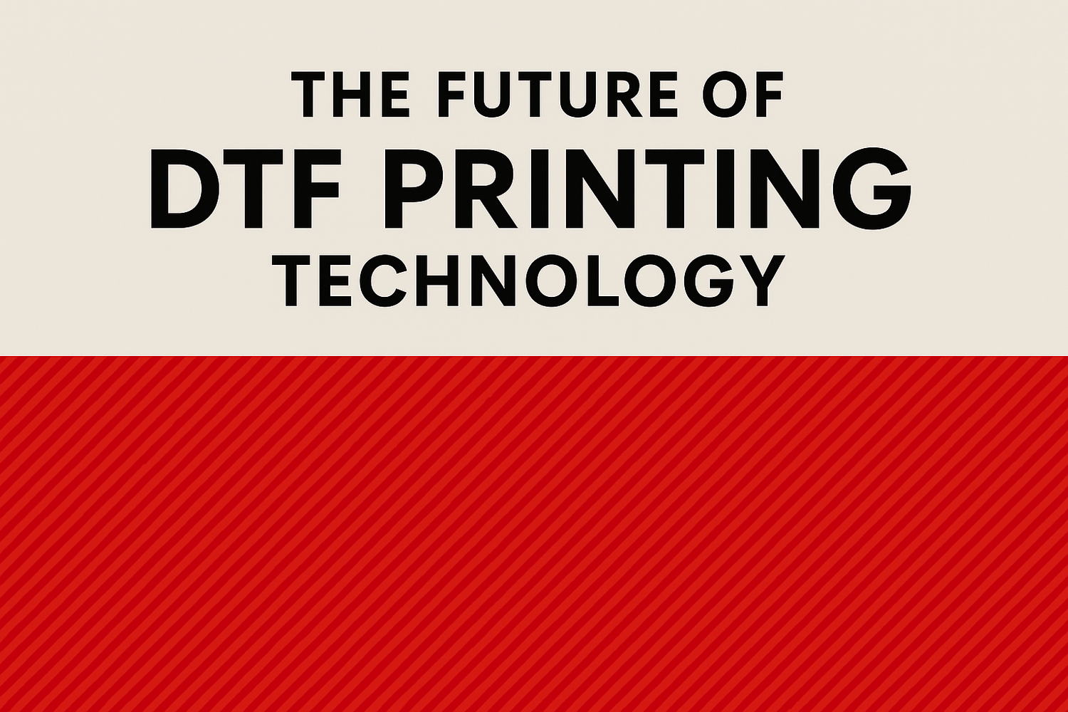 The Future of DTF Printing Technology