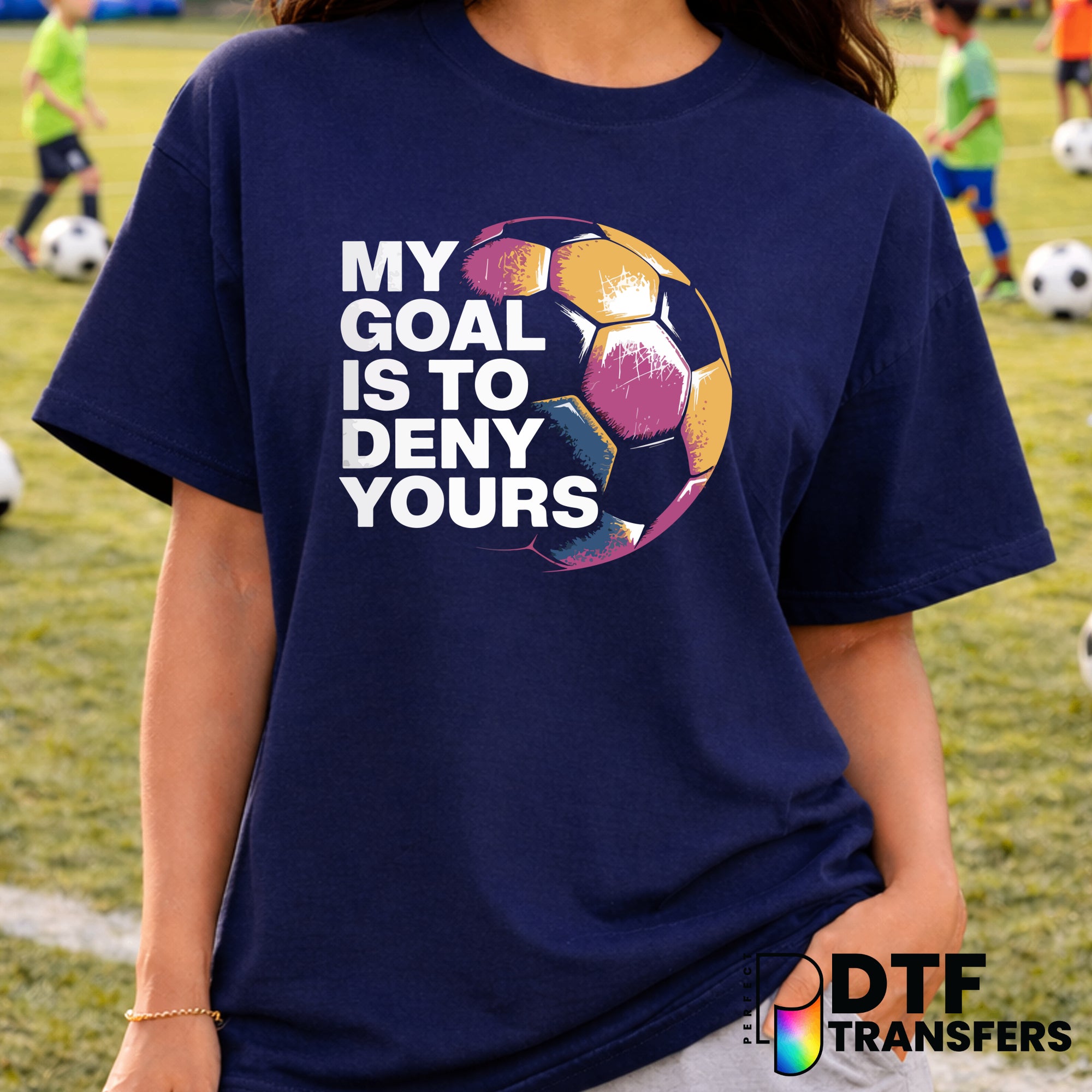 My Goal Is To Deny Yours – Soccer DTF Transfer
