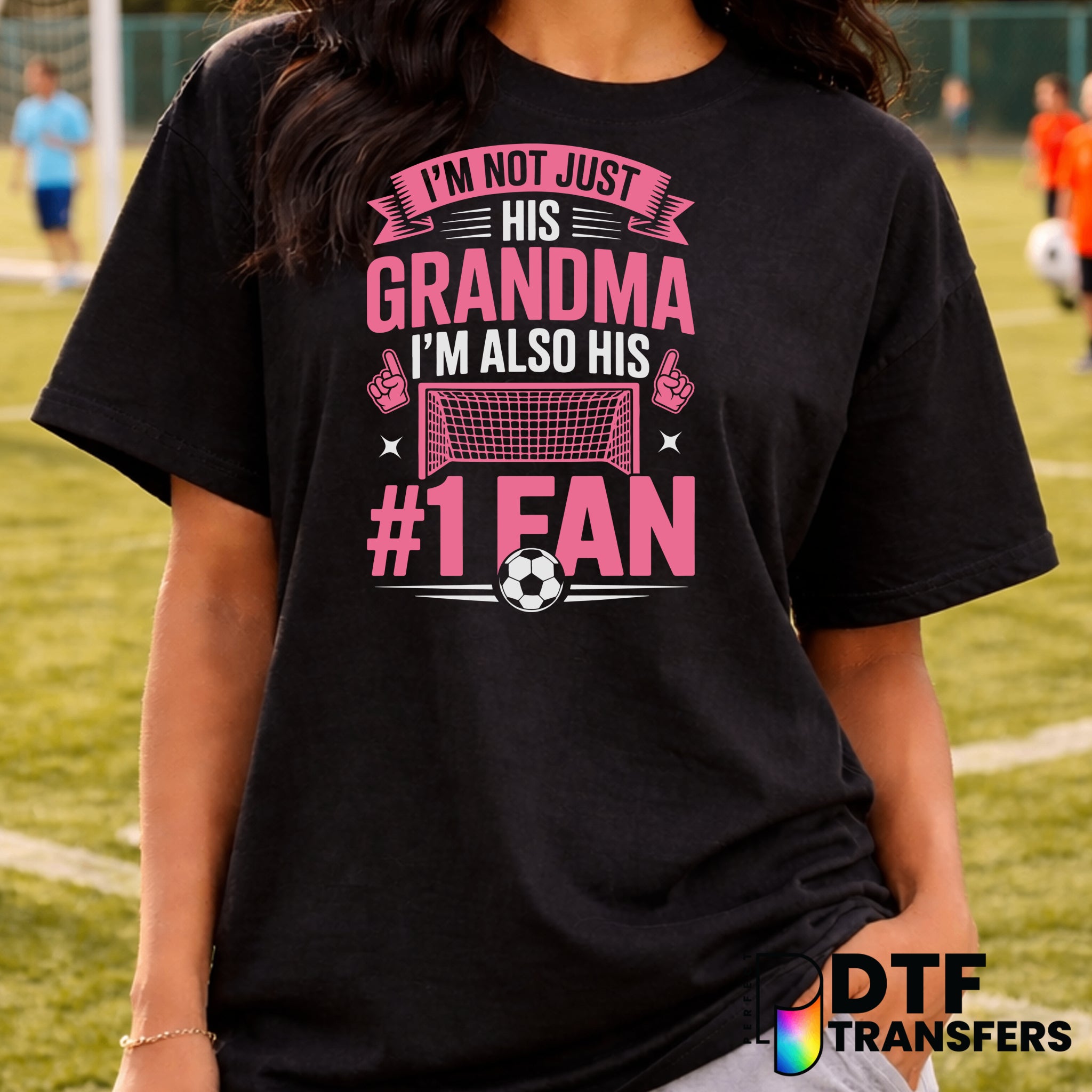 I'm Not Just His Grandma I'm Also Him Number One Fan – Soccer DTF Transfer