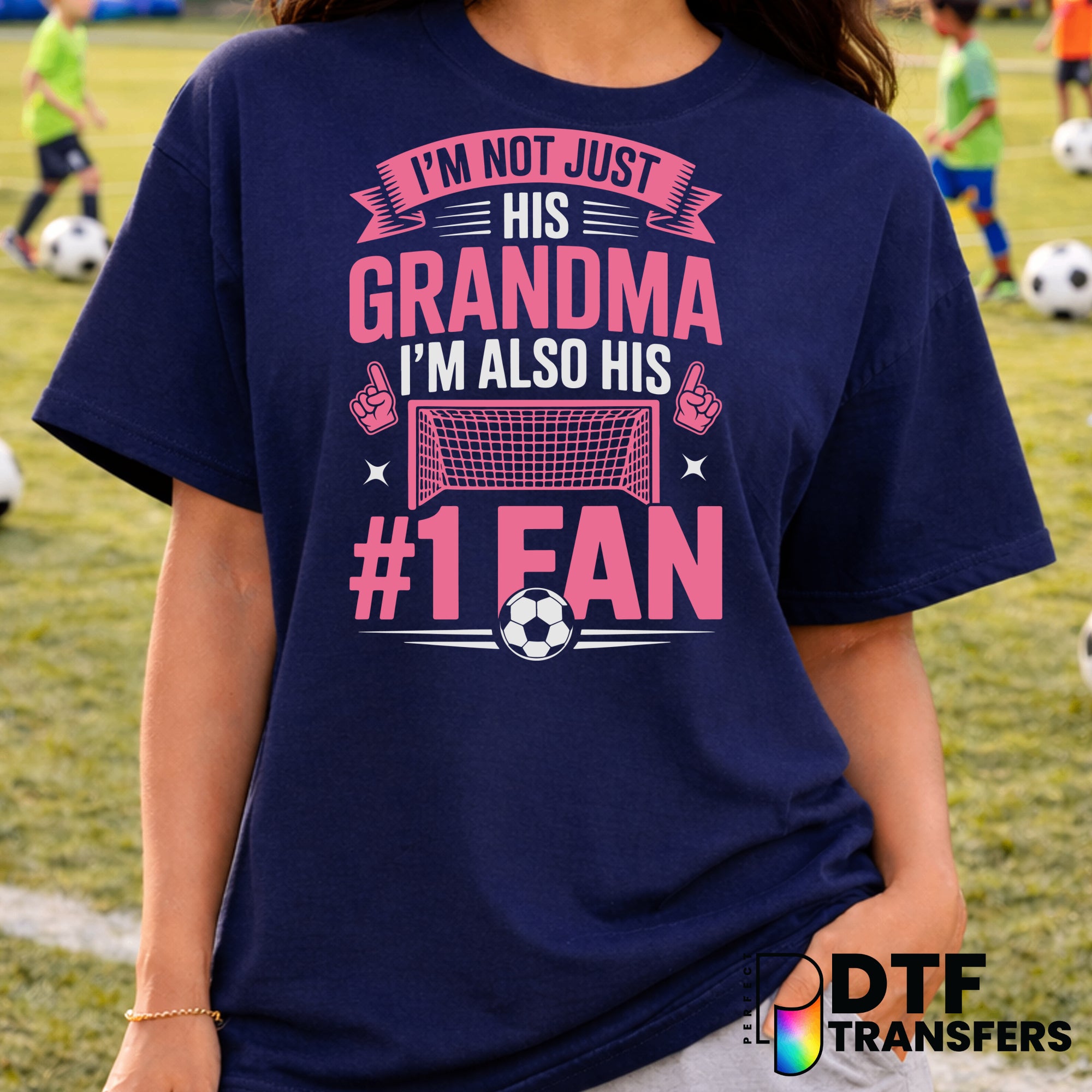 I'm Not Just His Grandma I'm Also Him Number One Fan – Soccer DTF Transfer