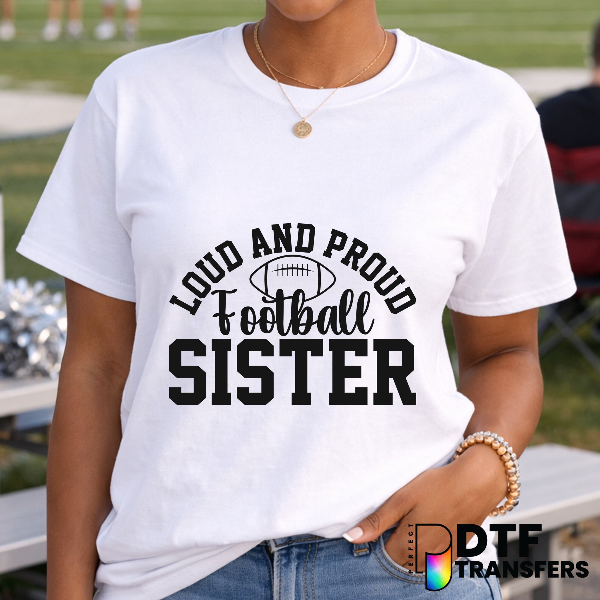 Loud and Proud Football Sister – Football DTF Transfer