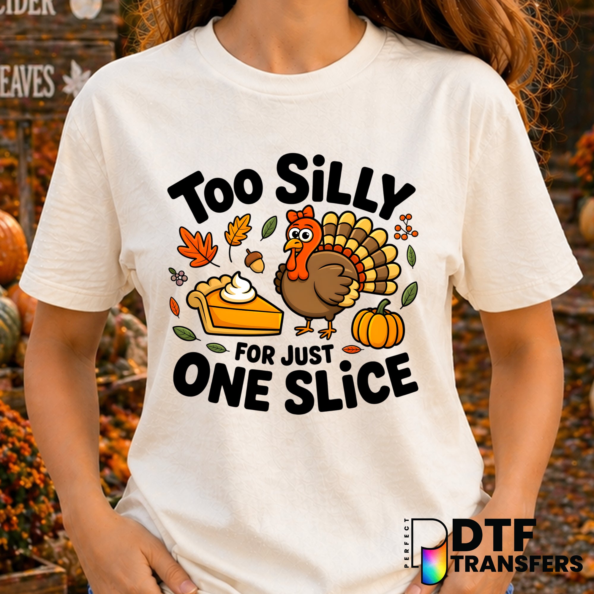 Too Silly for Just One Slice Funny Thanksgiving Food Lover – DTF Transfer