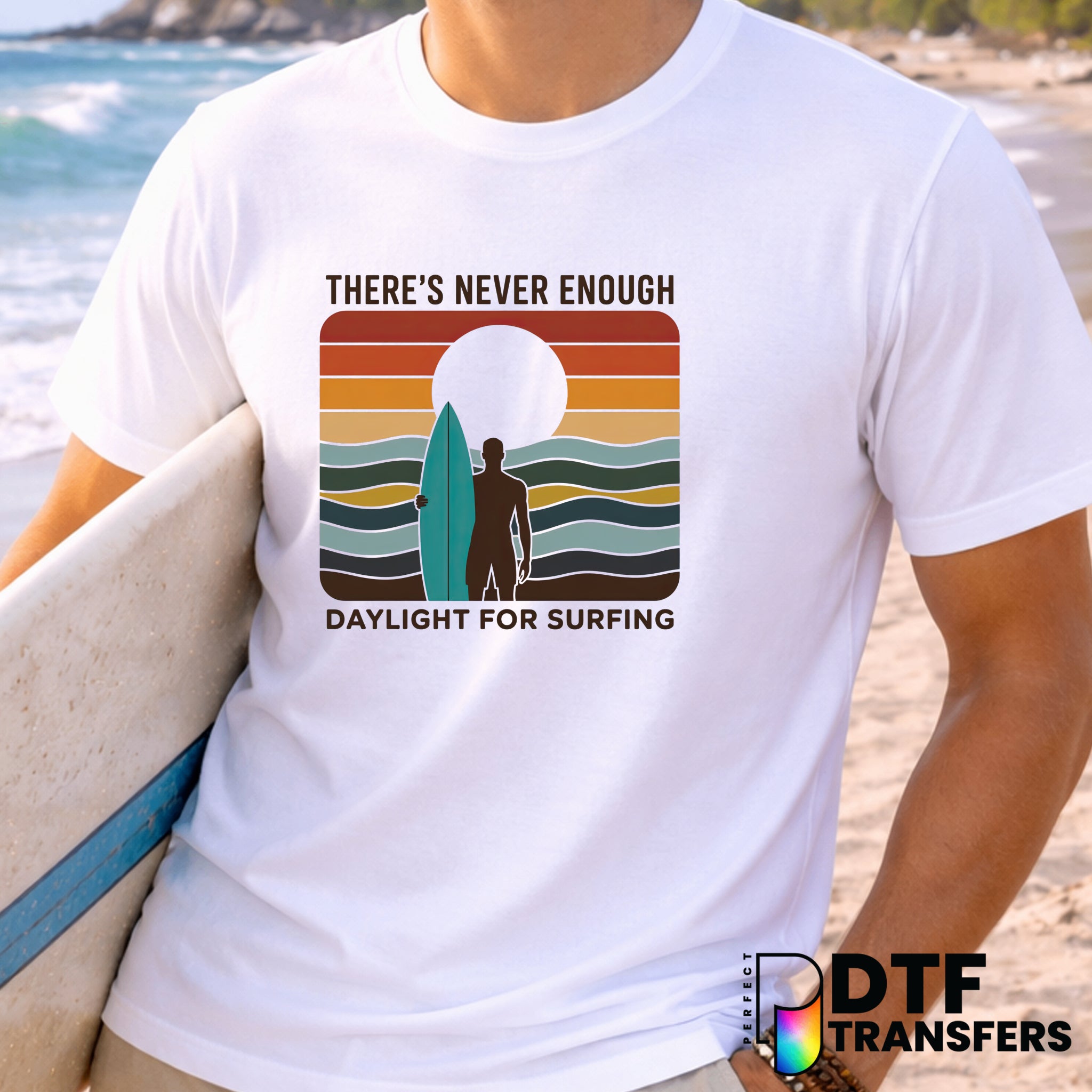 There's Never Enough Daylight For Surfing – Surfing DTF Transfer