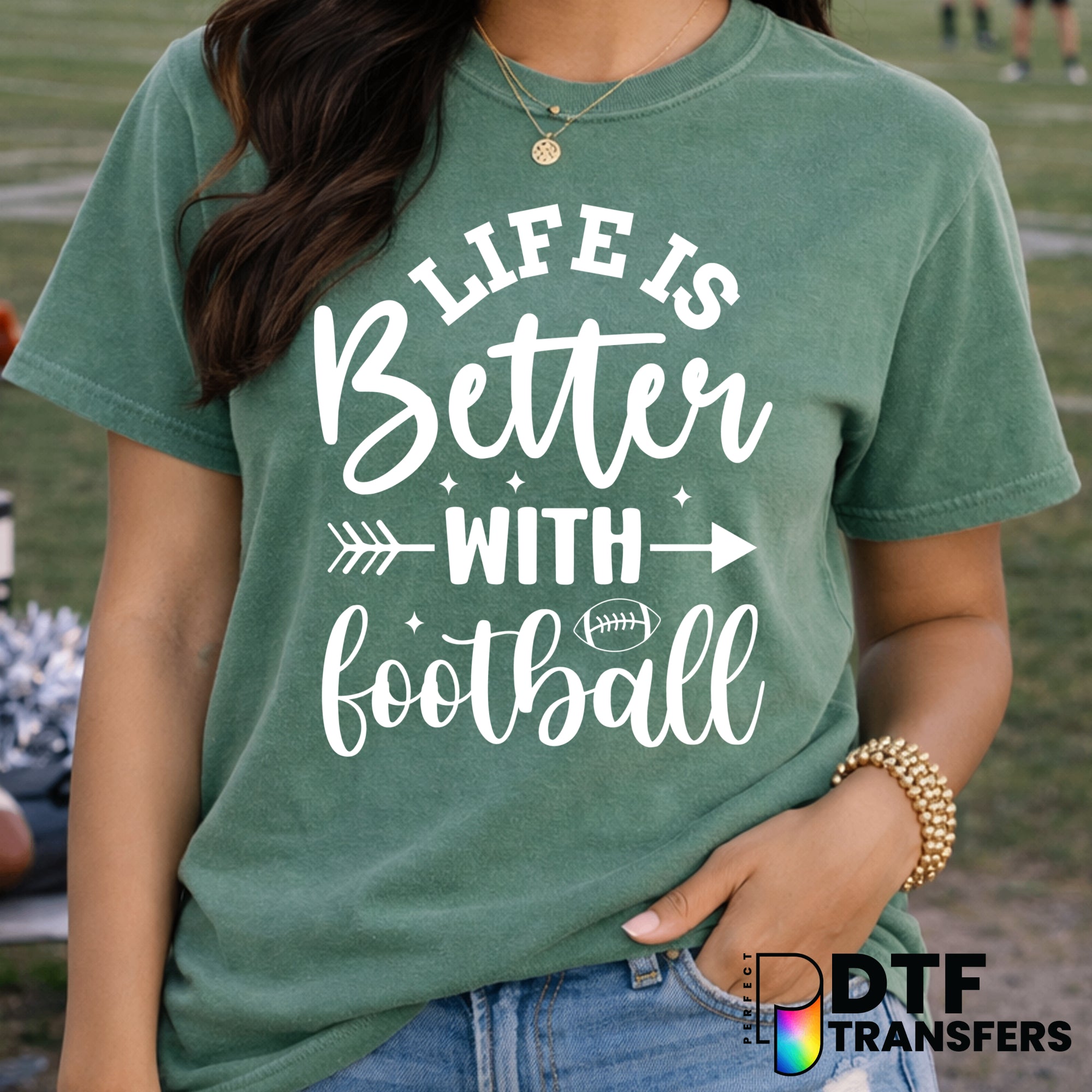Life is Better With Football – Football DTF Transfer