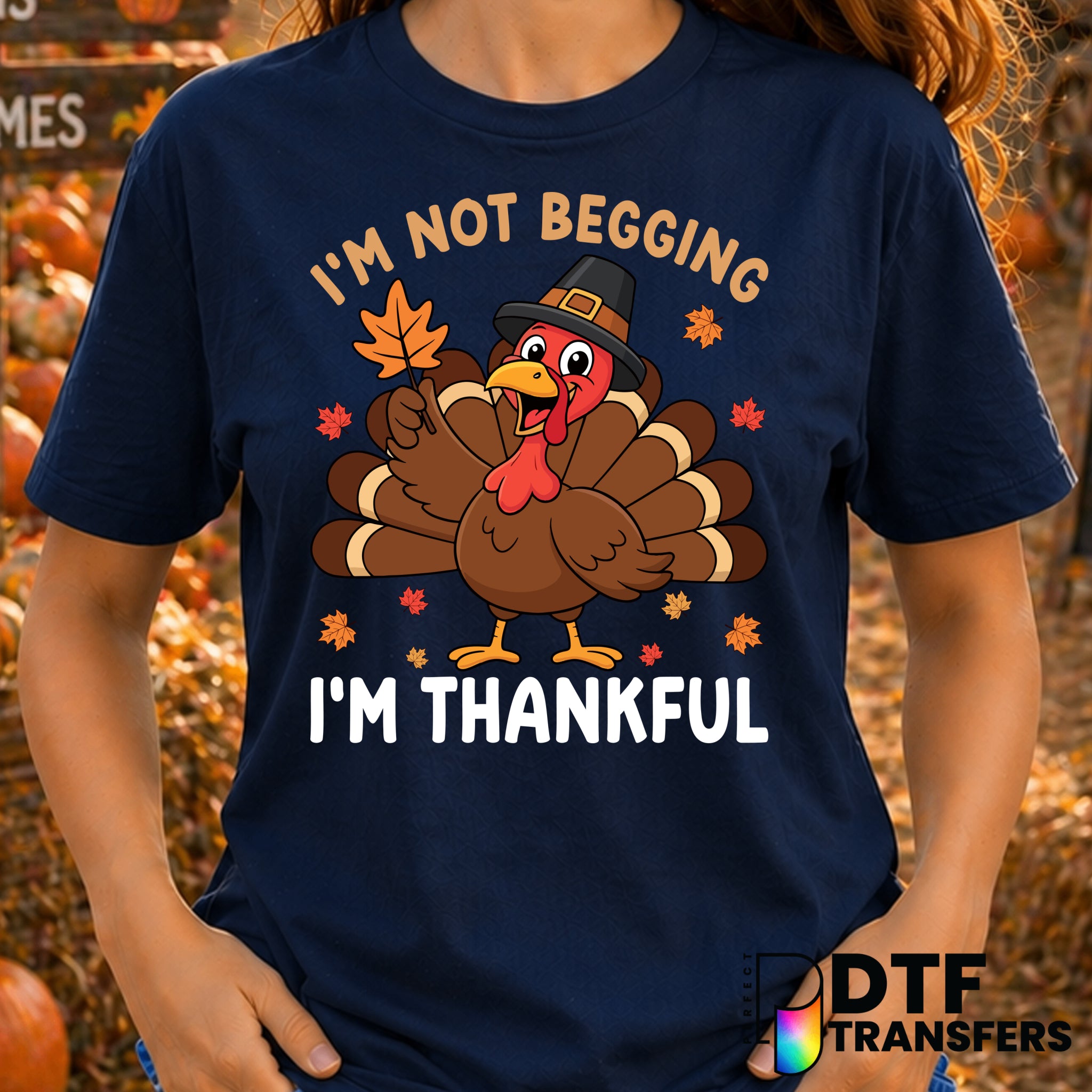 I'm Not Begging I'm Thankful – Thanksgiving DTF Transfer