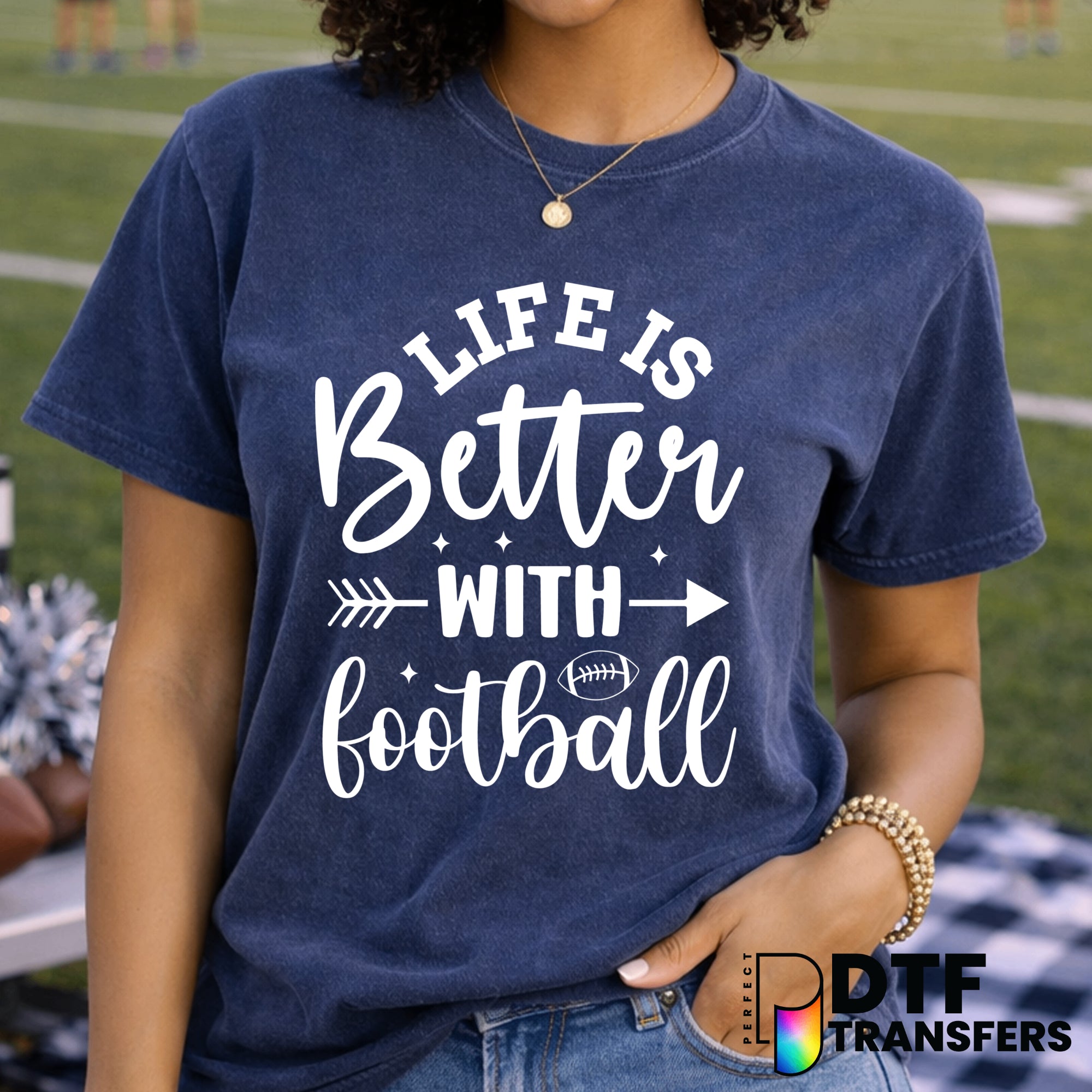 Life is Better With Football – Football DTF Transfer