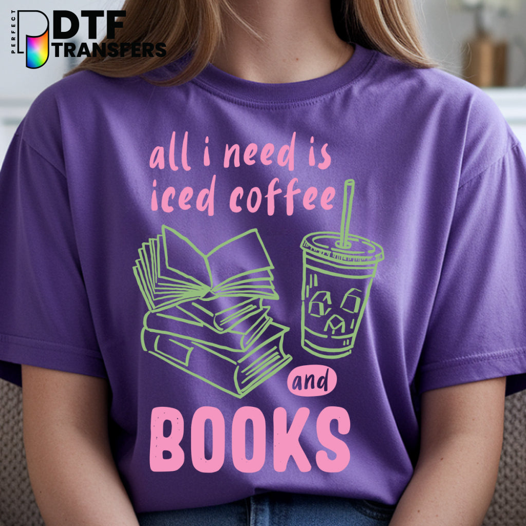 All I Need Is Iced Coffee And Books – Teacher DTF Transfer