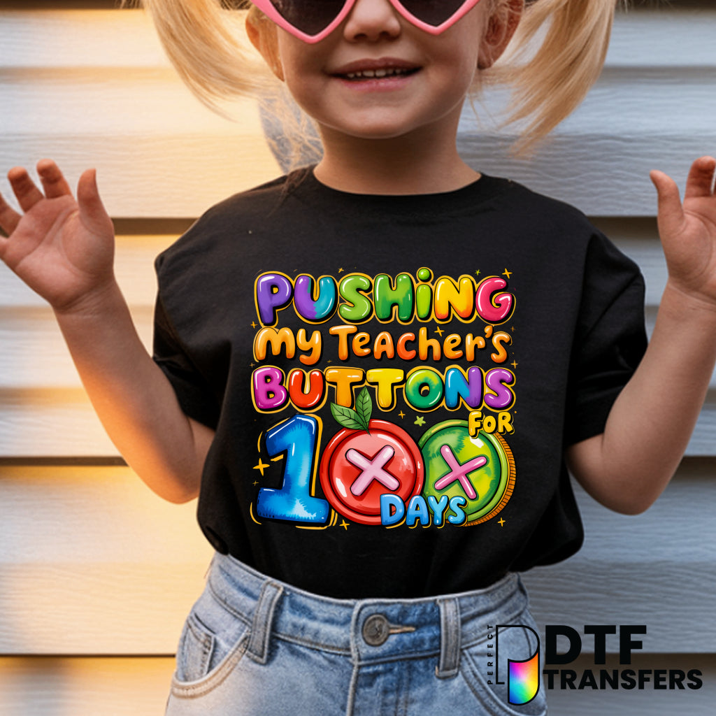 Pushing My Teachers Buttons for 100 Days – 100 Days of School – Teacher DTF Transfer
