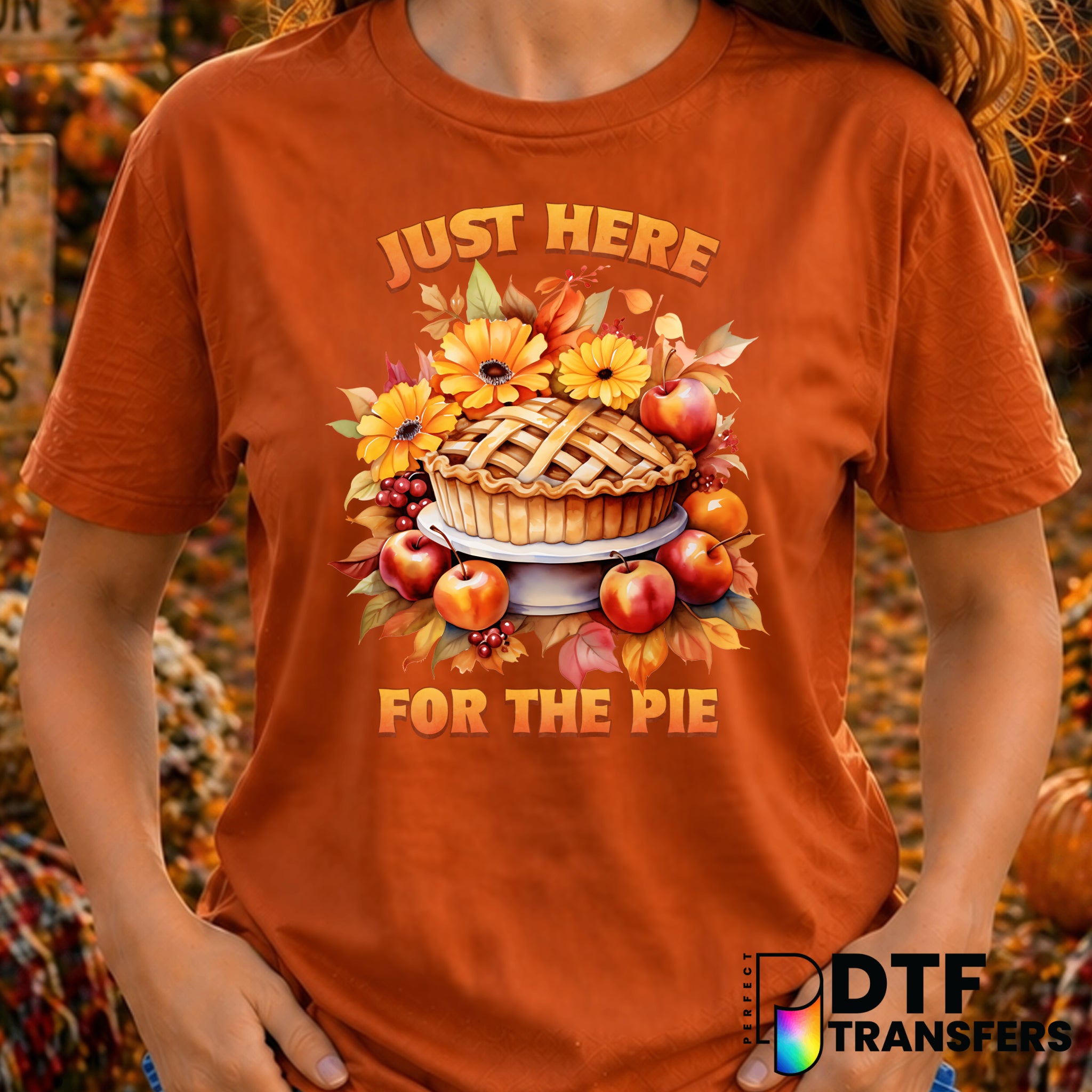 Just Here For The Pie – Thanksgiving DTF Transfer