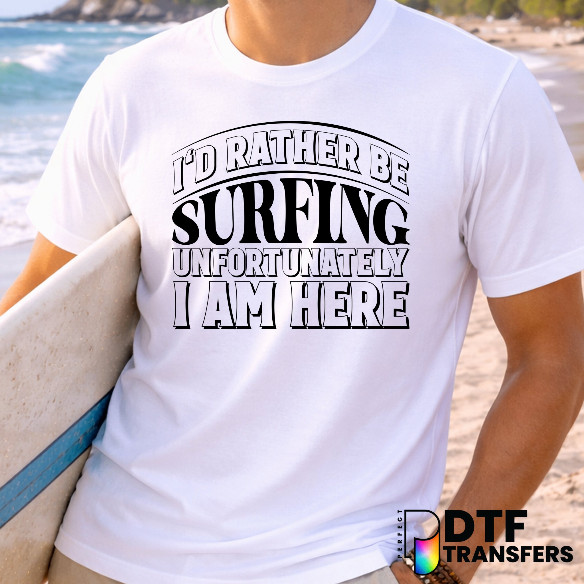 I'd Rather Be Surfing – Surfing DTF Transfer
