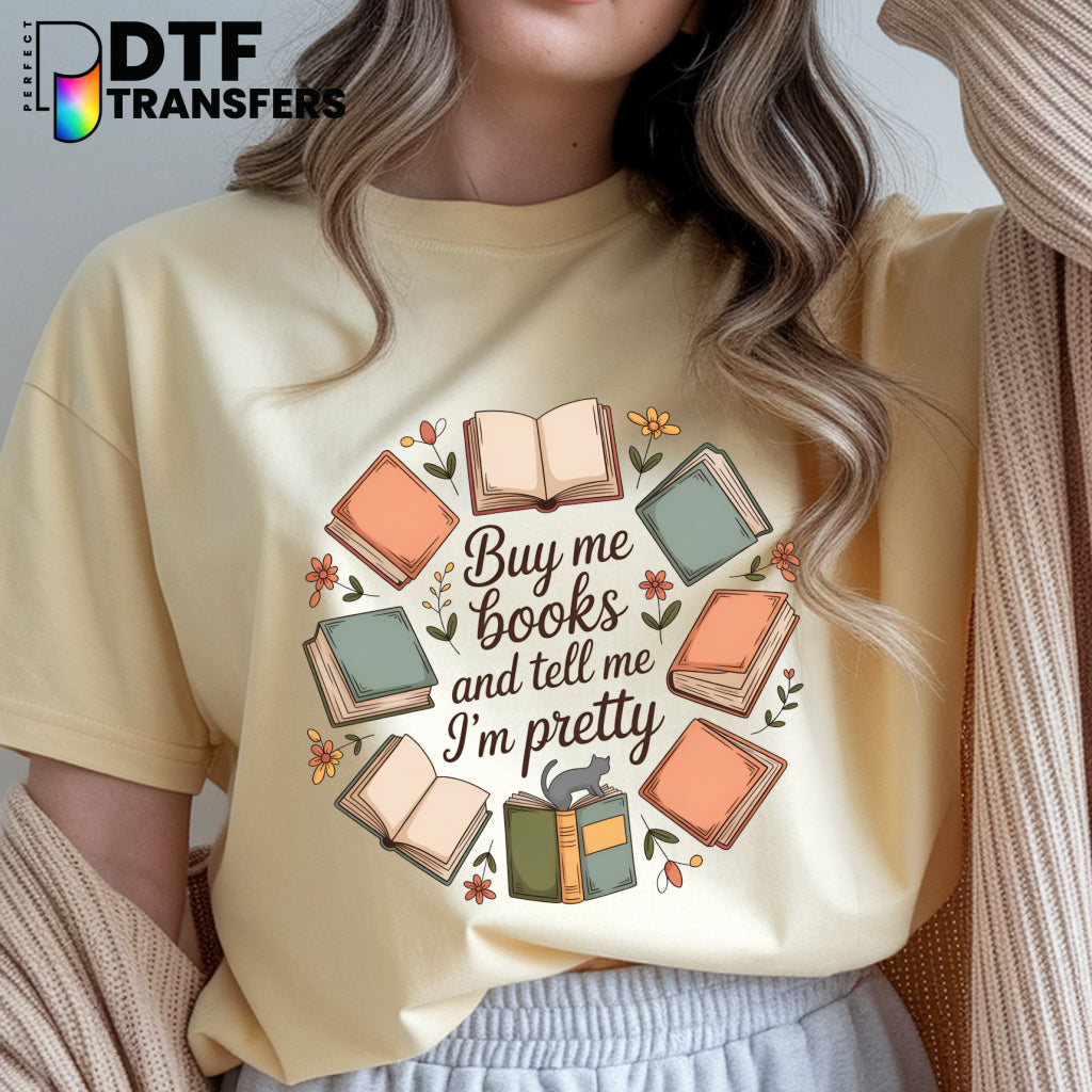 "BUY ME BOOKS TELL ME I'M PRETTY" Books and Flowers – Teacher DTF Transfer