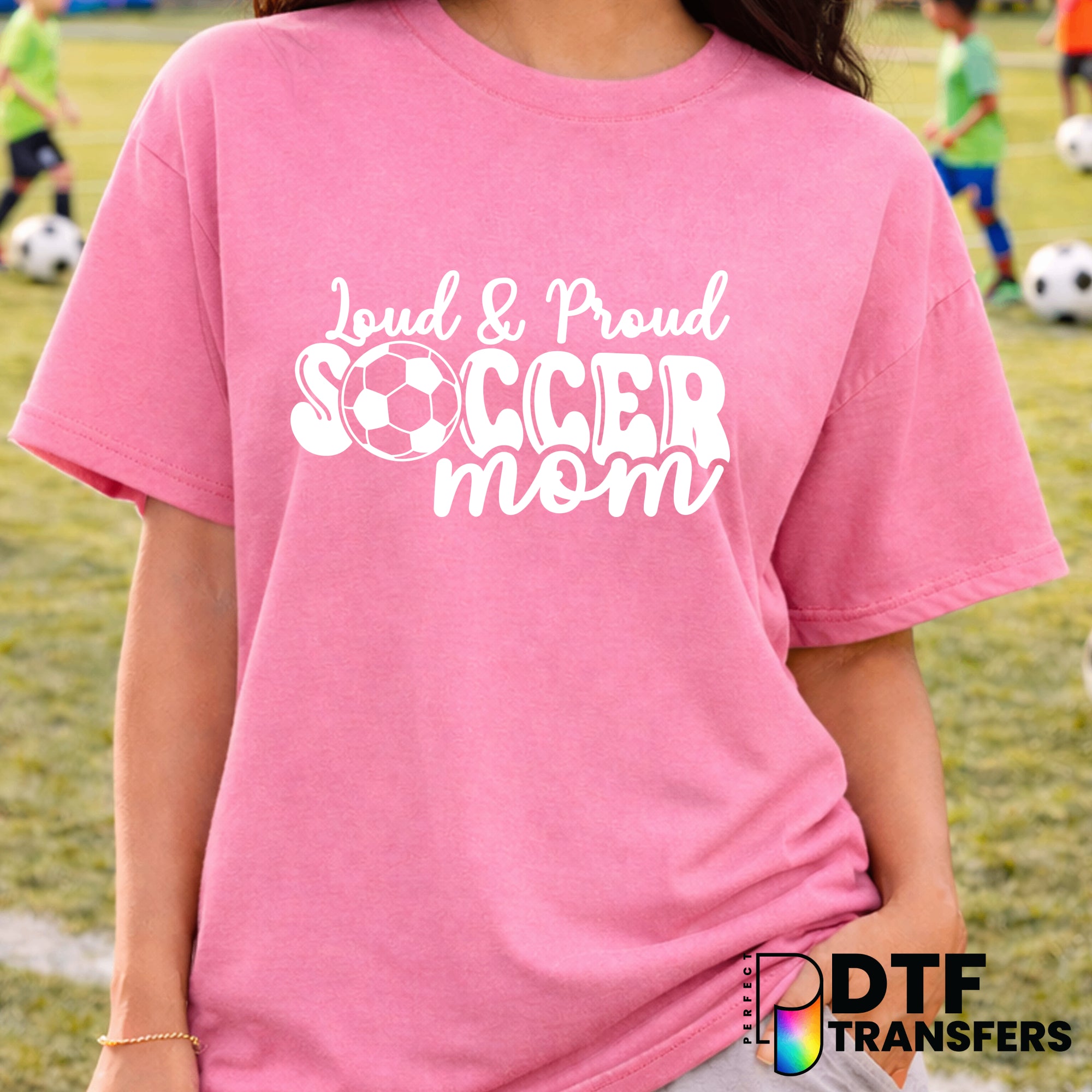 Loud and Proud Soccer Mom – Soccer DTF Transfer