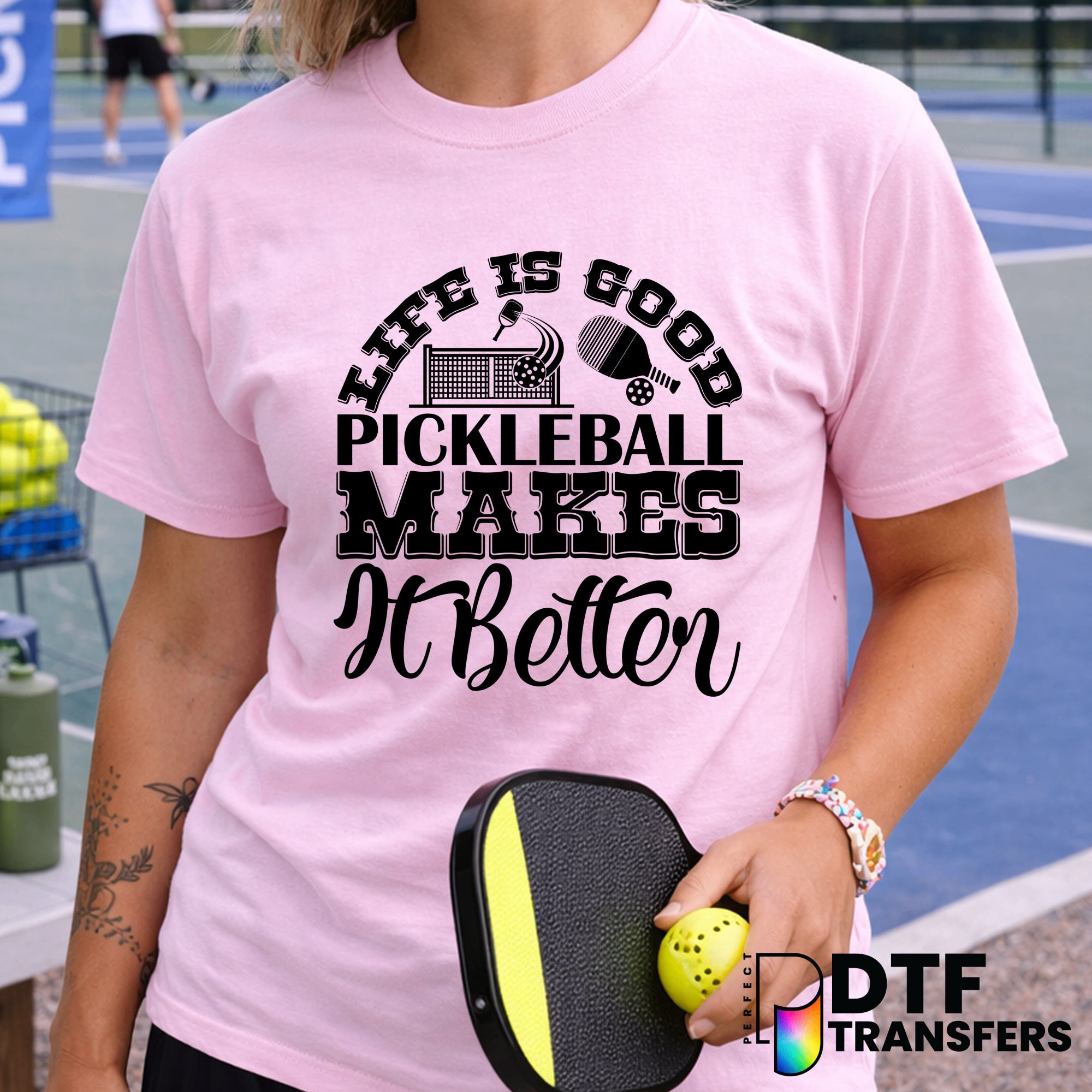 Life is Good Pickleball Makes it Better – Pickleball DTF Transfer