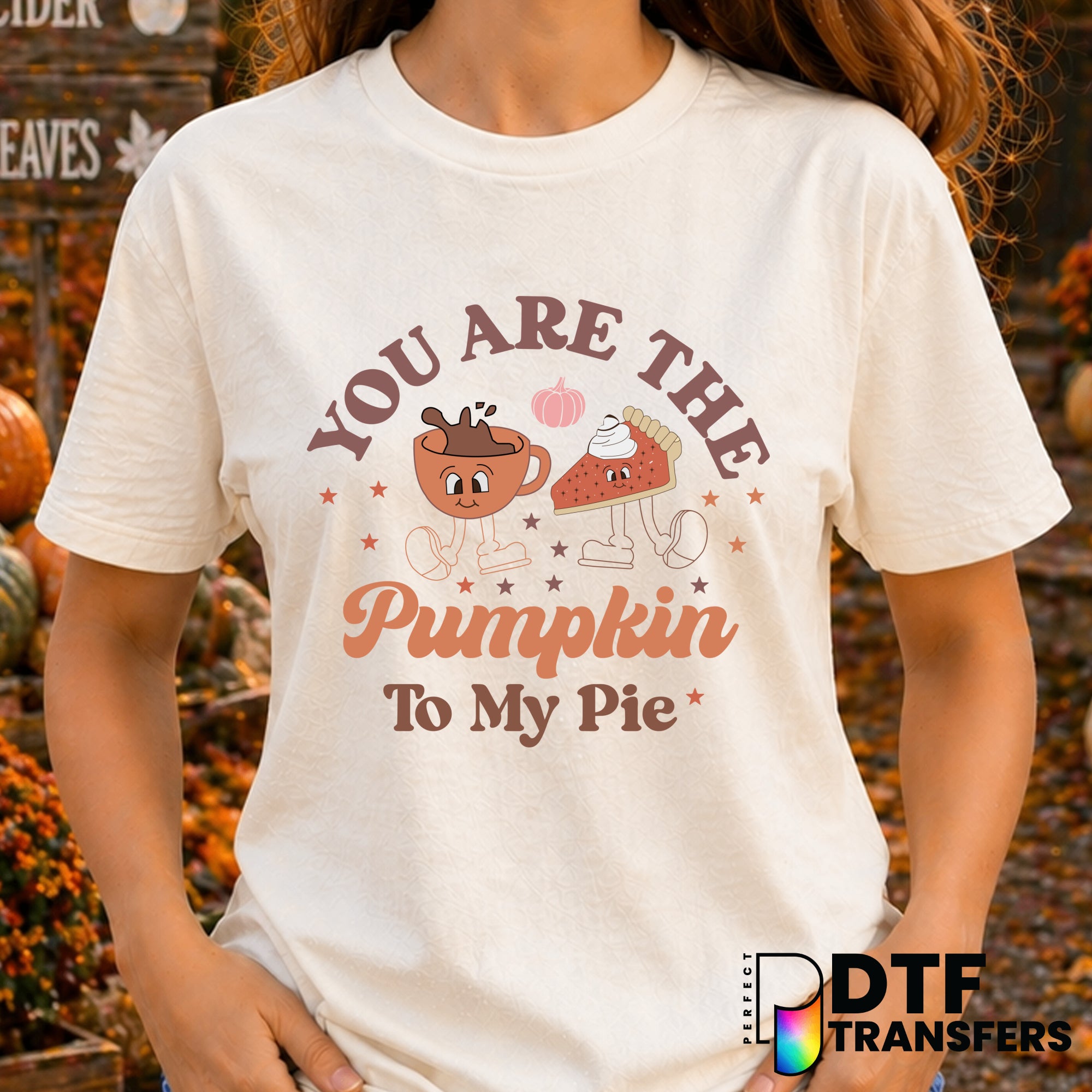 You Are The Pumpkin To My Pie – Thanksgiving DTF Transfer
