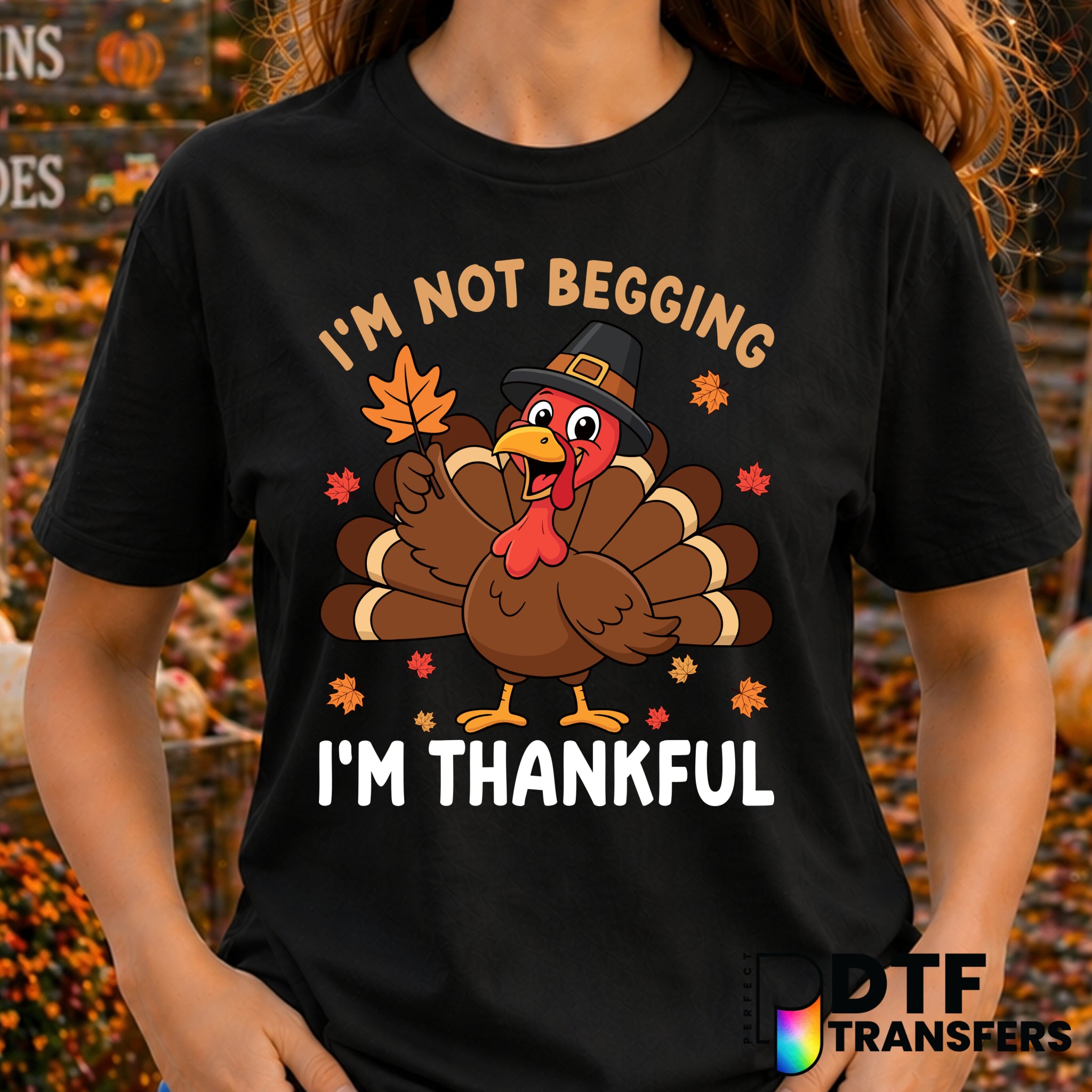 I'm Not Begging I'm Thankful – Thanksgiving DTF Transfer