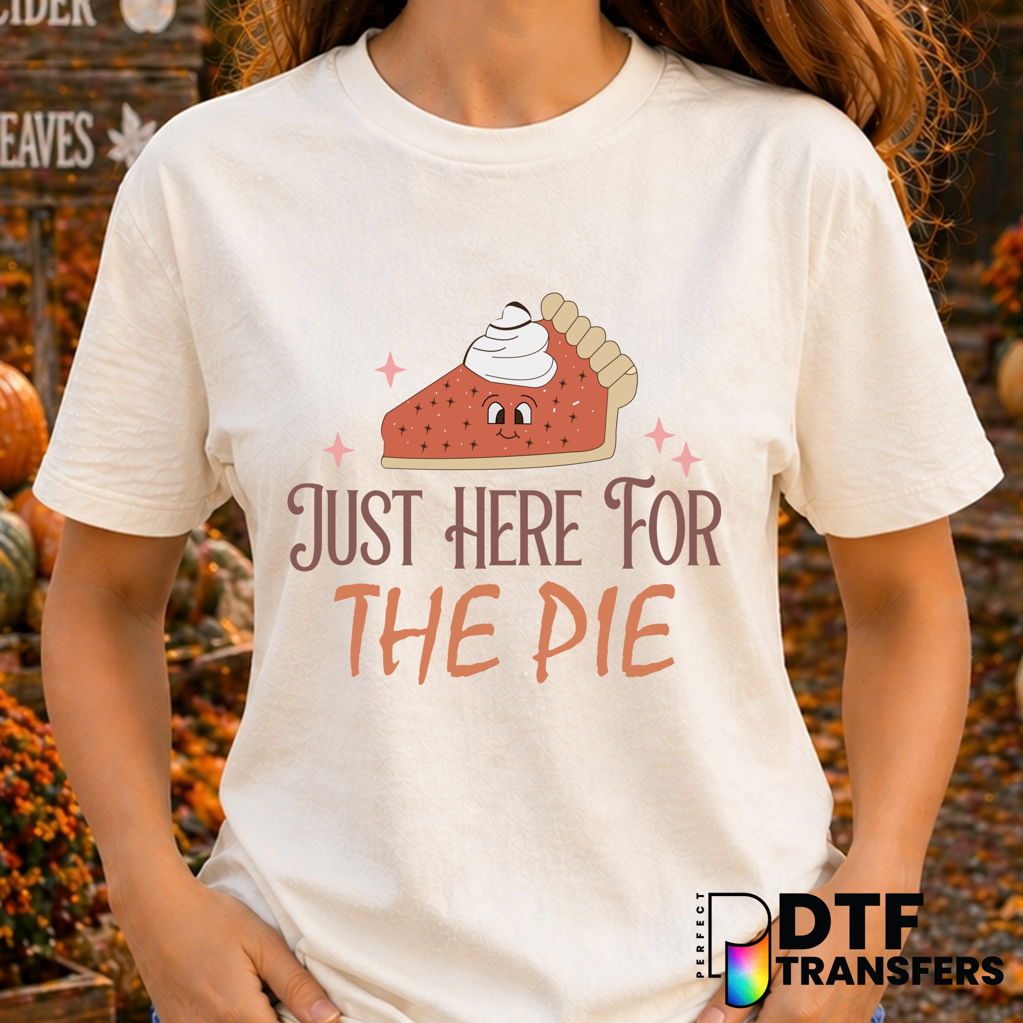 Just Here for The Pie – Thanksgiving DTF Transfer