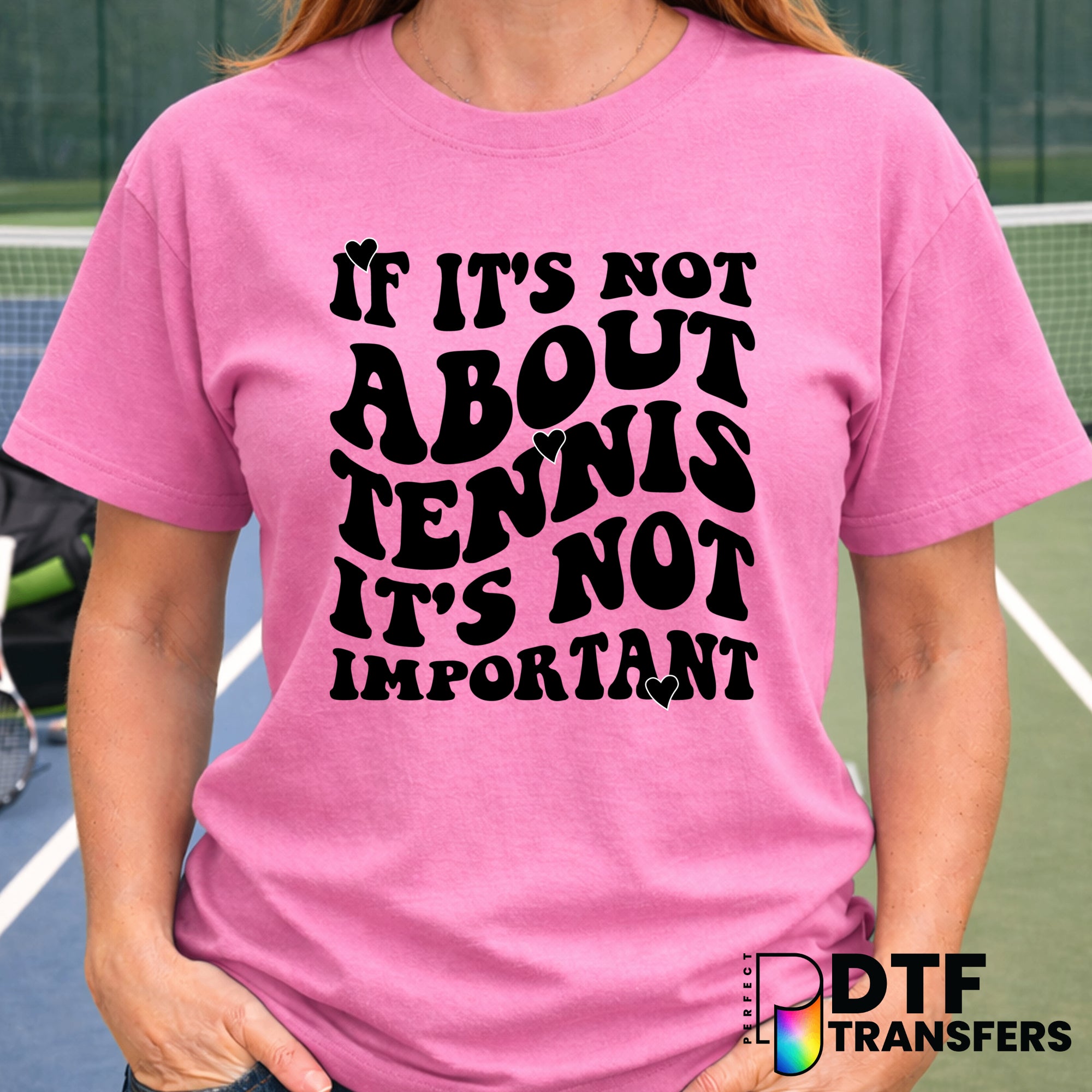 If It's Not About Tennis It's Not Important – Tennis DTF Transfer