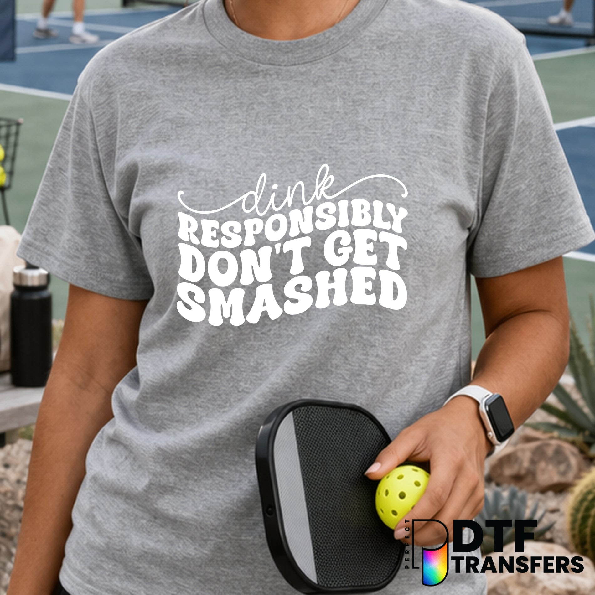 Dink Responsibly Don't Get Smashed – Pickleball DTF Transfer