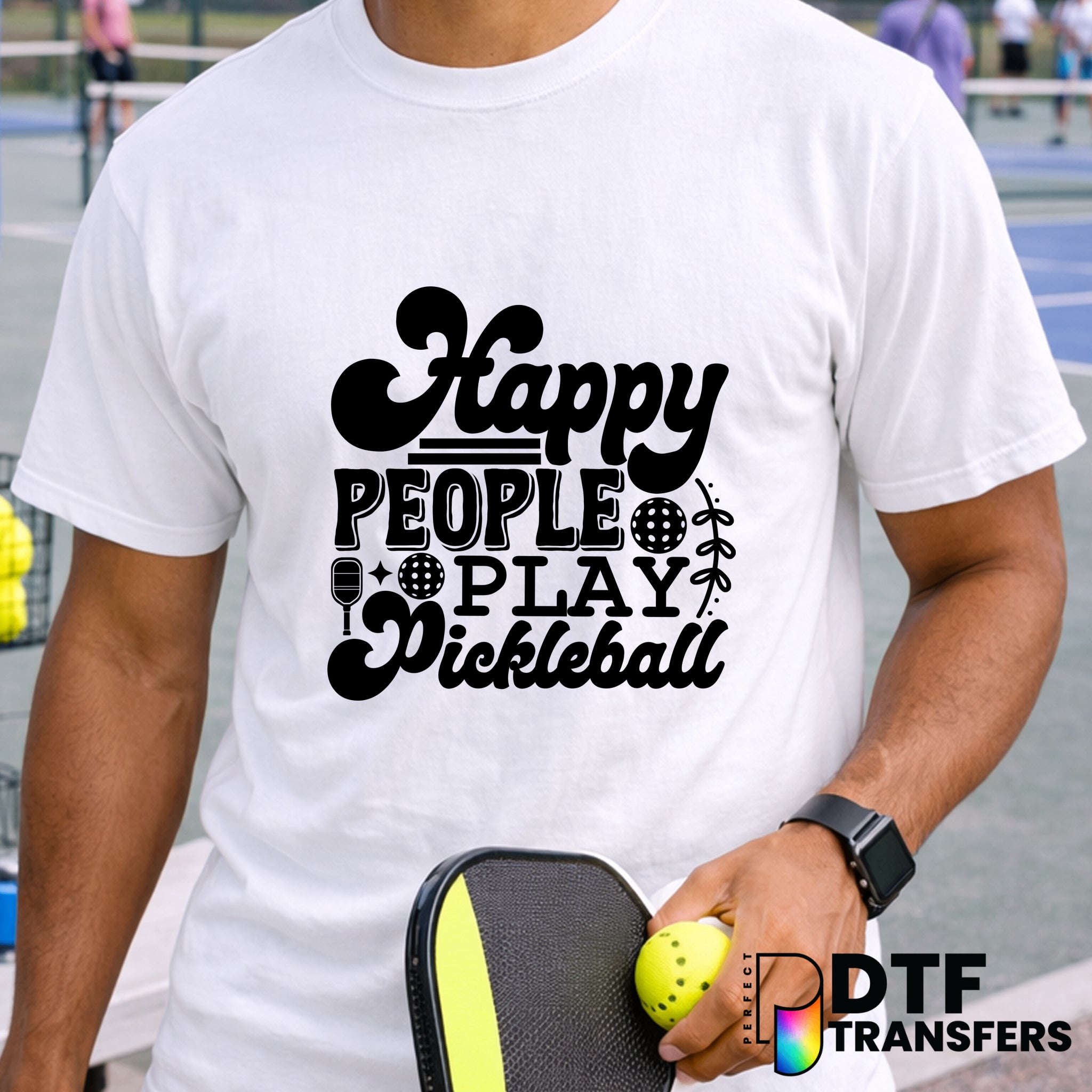 Happy People Play Pickleball – Pickleball DTF Transfer