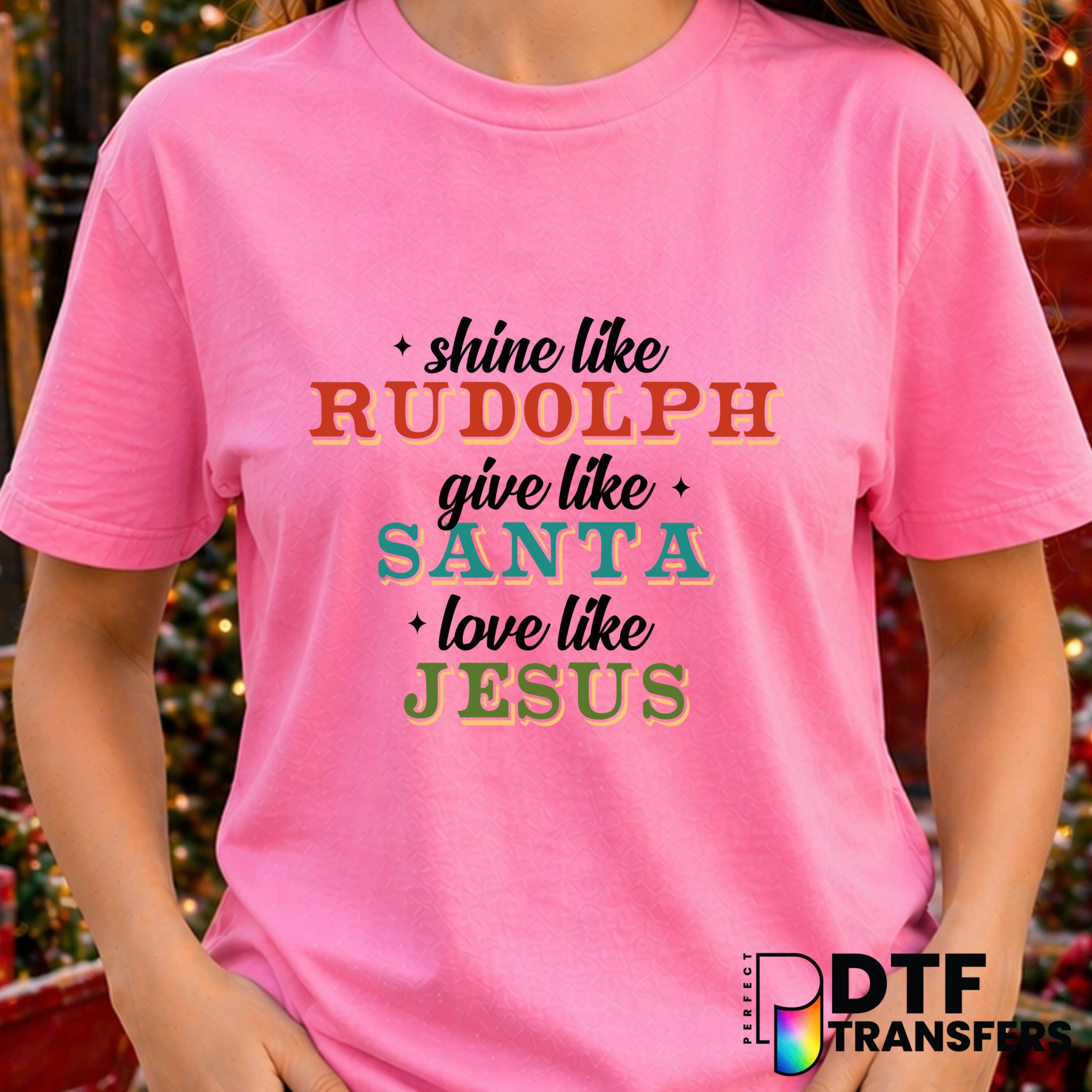 Shine Like Rudolph Give Like Santa Love Like Jesus – Christmas DTF Transfer