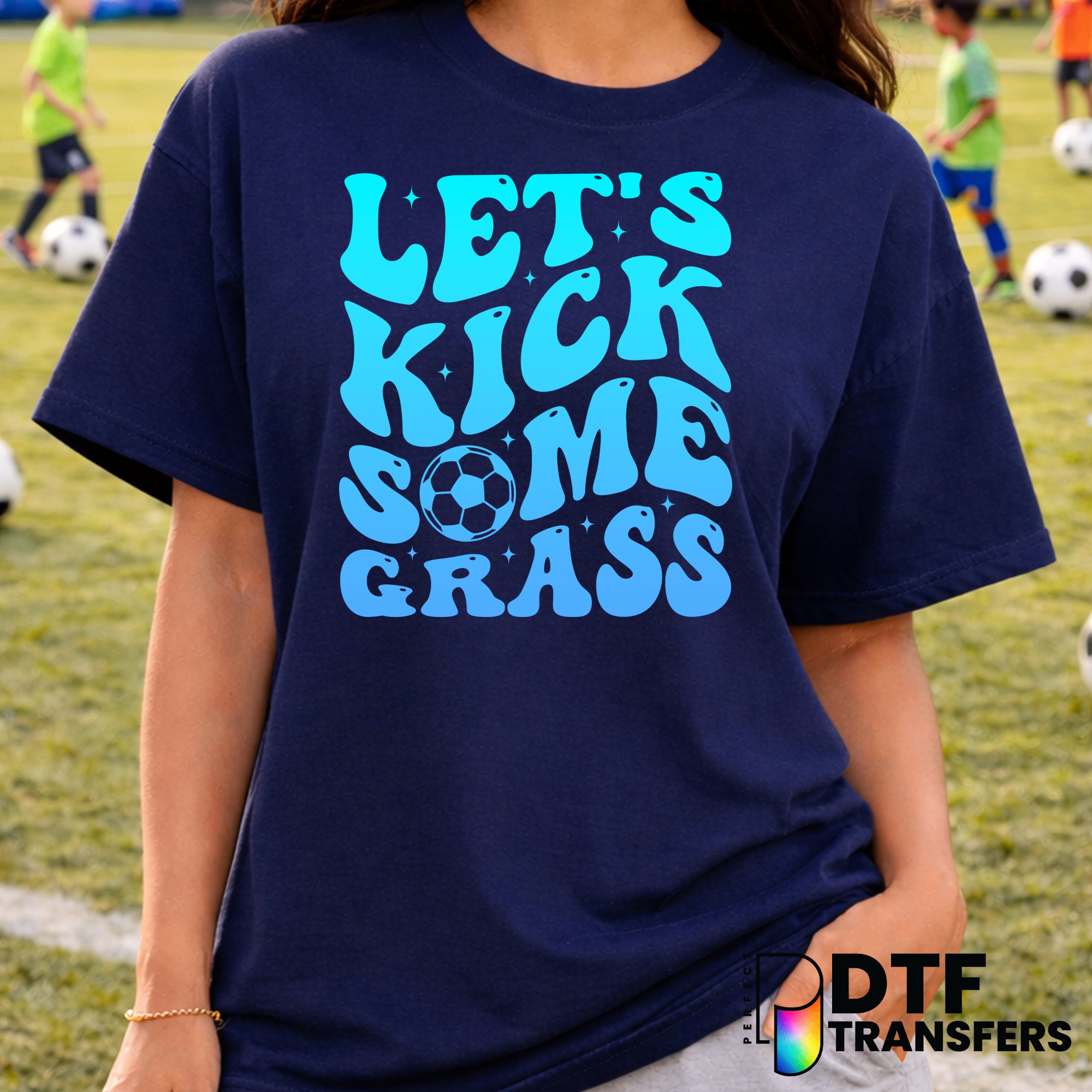 LET'S KICK SOME GRASS – Soccer DTF Transfer