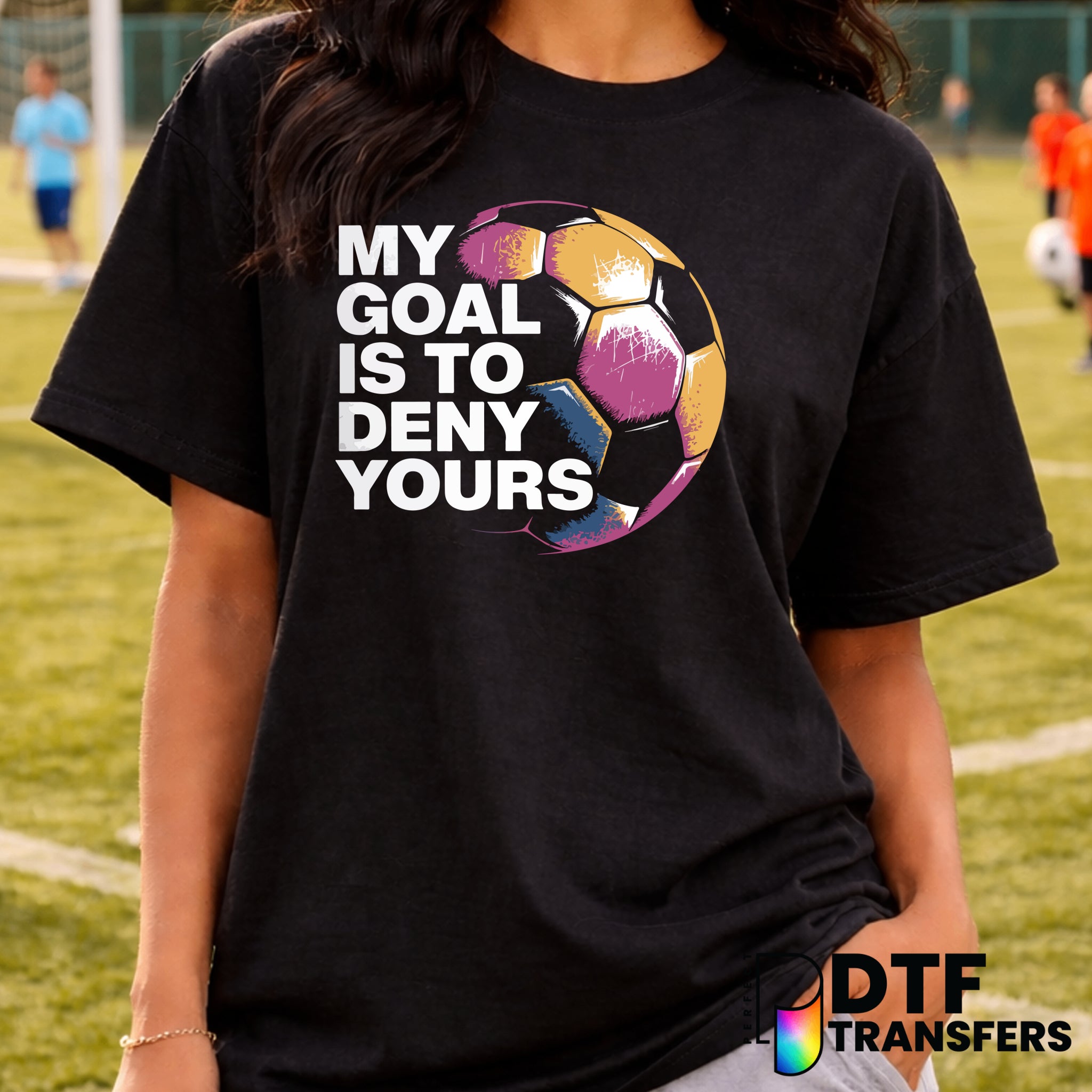 My Goal Is To Deny Yours – Soccer DTF Transfer