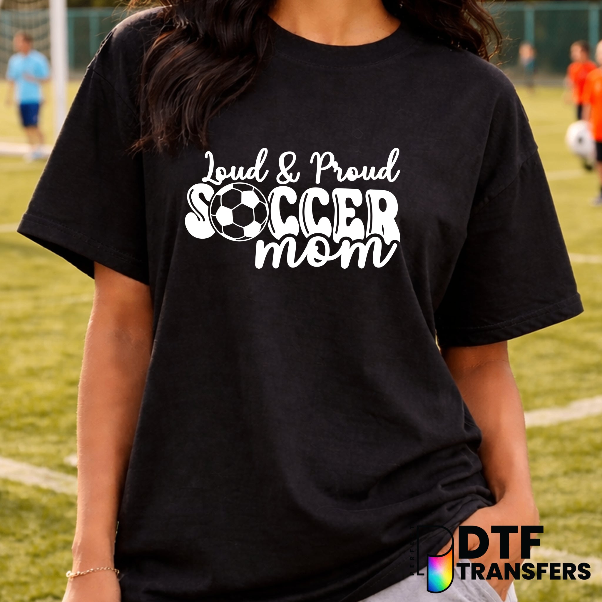 Loud and Proud Soccer Mom – Soccer DTF Transfer