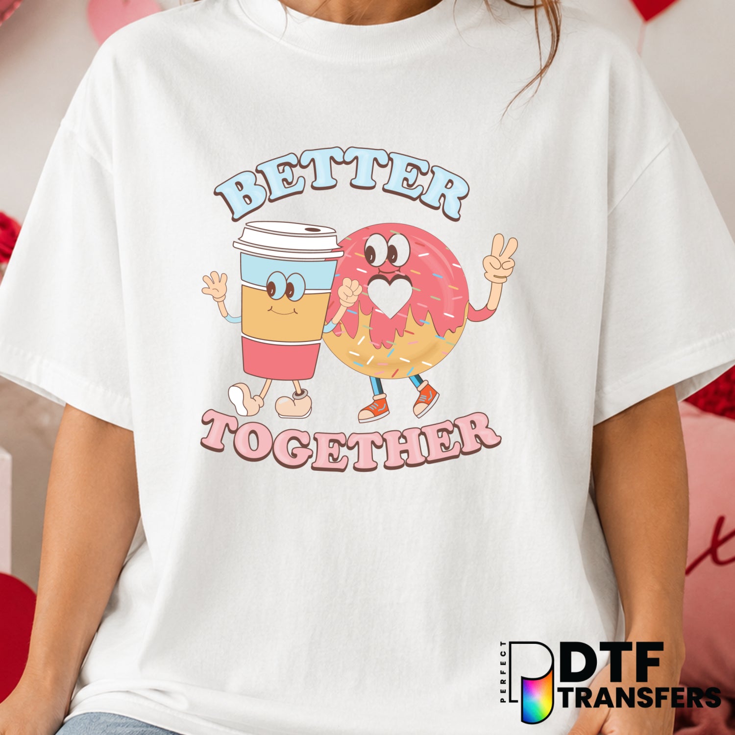 Better Together – Valentine's Day DTF Transfer (view 1 of 2) – by Perfect DTF Transfers – Premade DTF Transfers – Valentin...