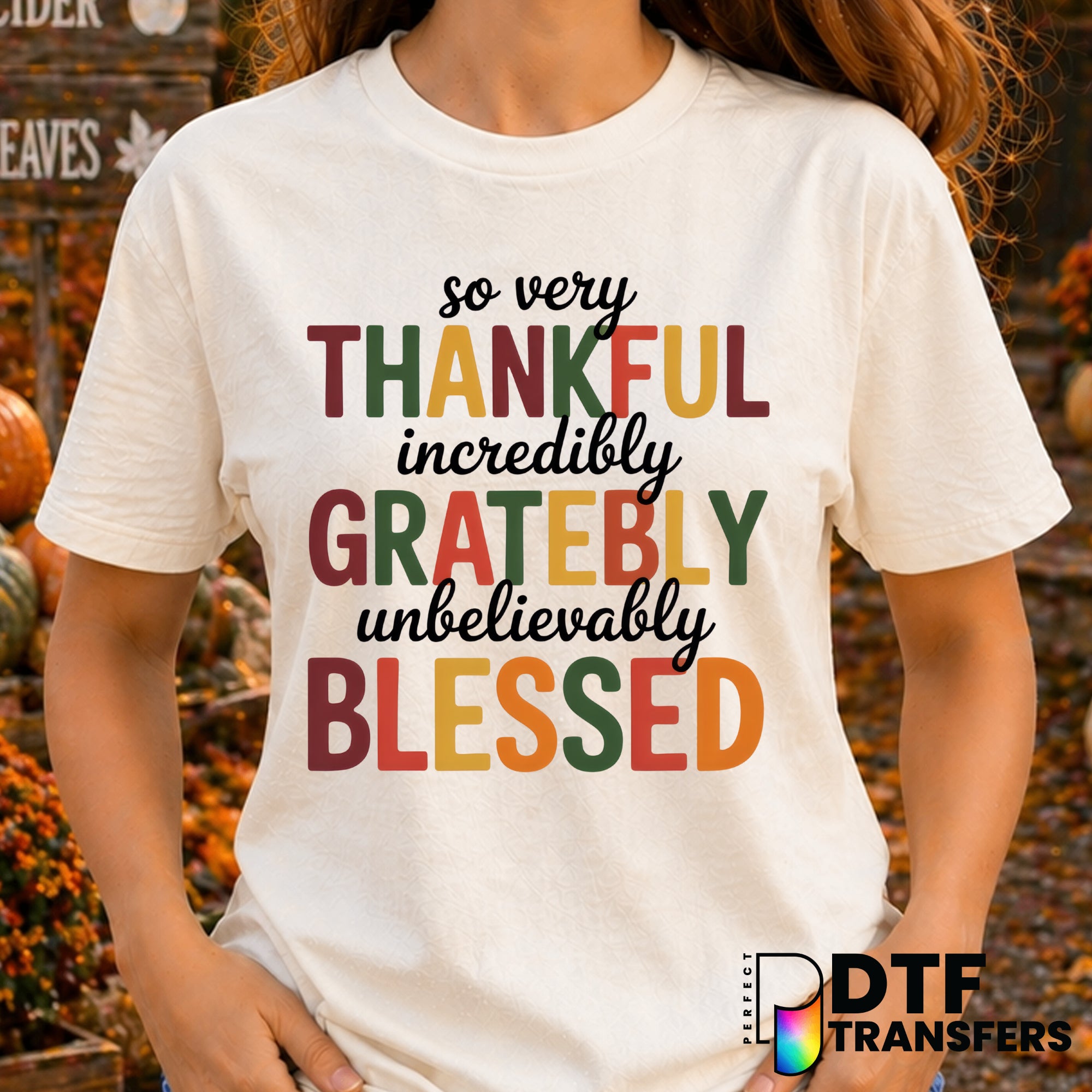 So Very Thankful Incredibly Grateful Blessed – Thanksgiving DTF Transfer