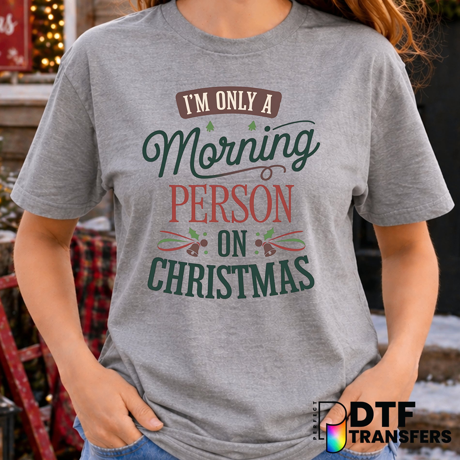 I'm Only A Morning Person On Christmas – Christmas DTF Transfer