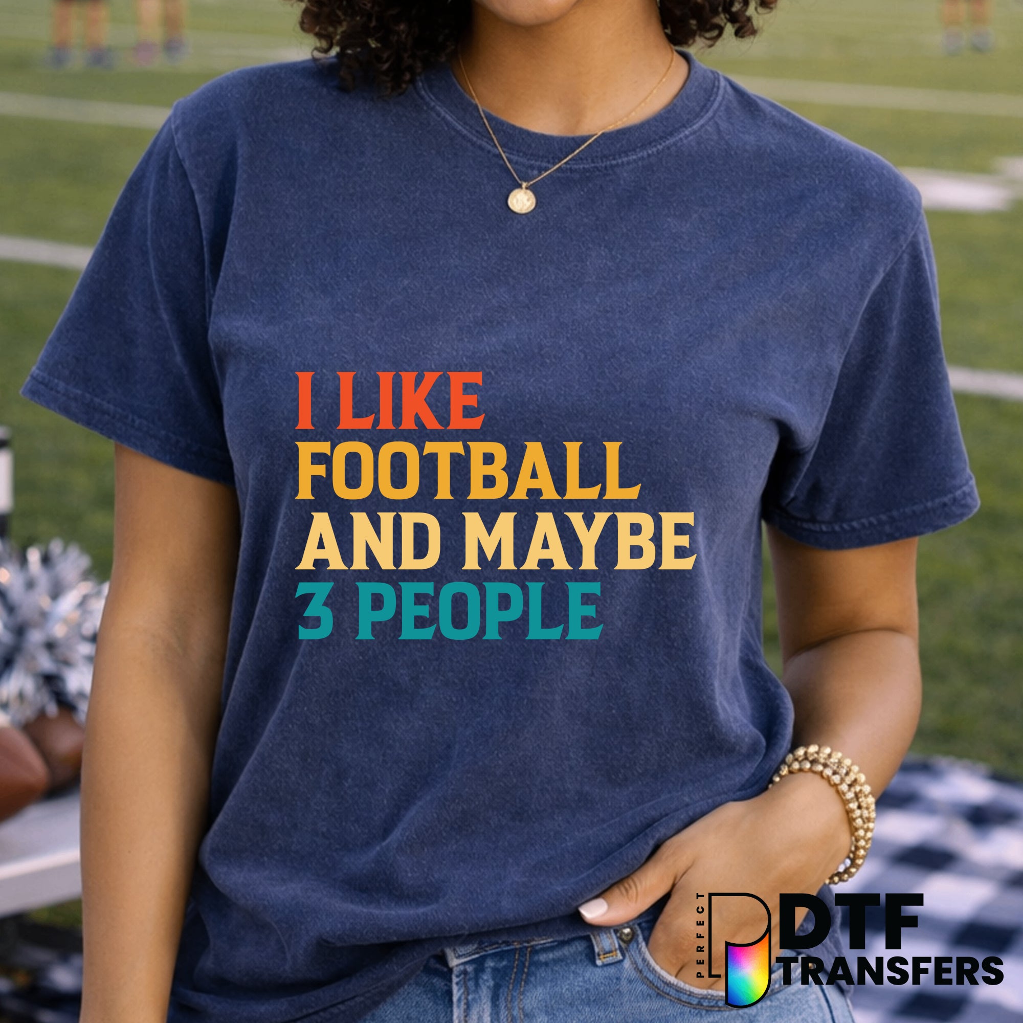 I Like Football And Maybe 3 People – Football DTF Transfer
