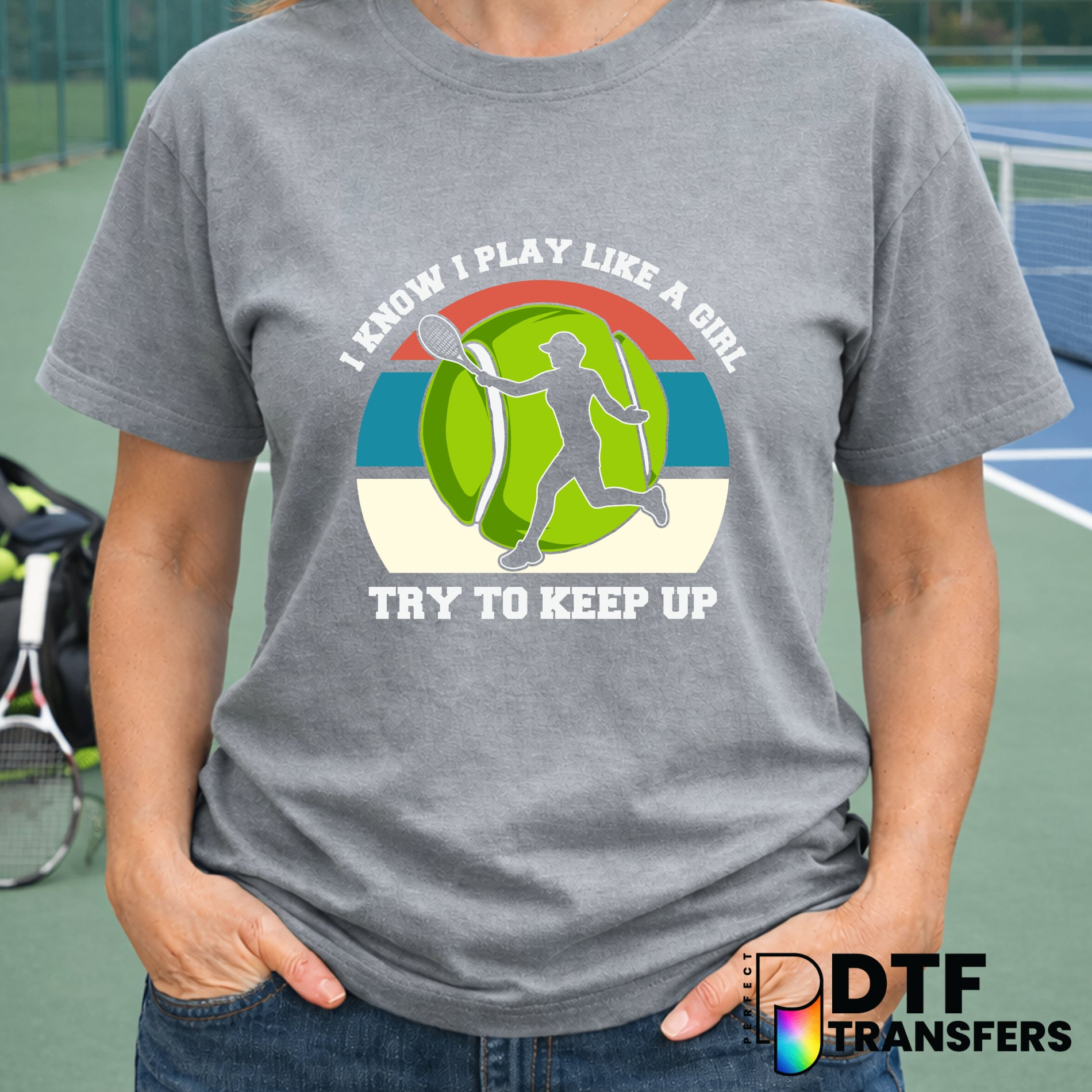 I Know I Play Like A Girl Try To Keep Up – Tennis DTF Transfer