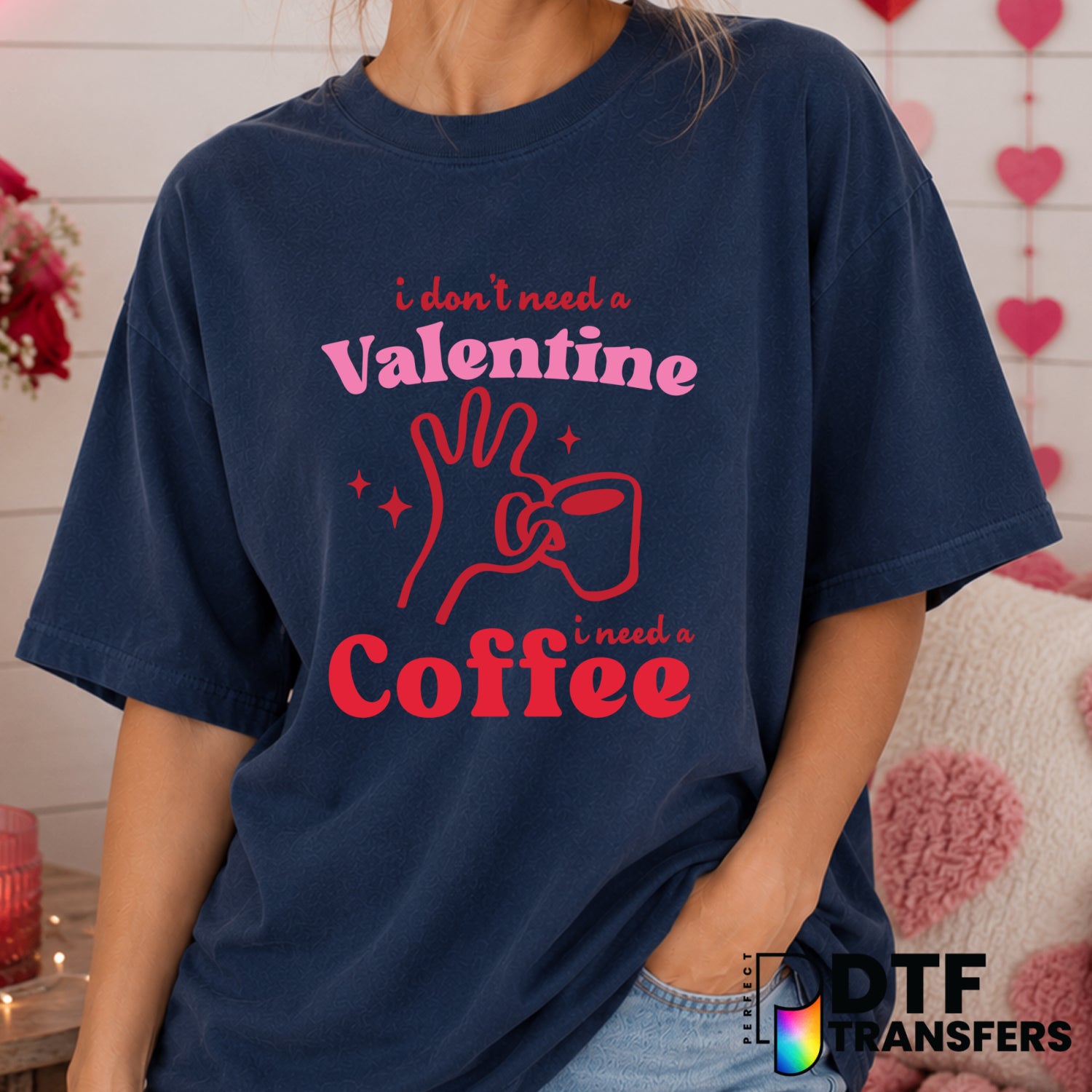 I don't Need A Valentine I Need Coffee – Valentine's Day DTF Transfer (view 1 of 2) – by Perfect DTF Transfers – Premade D...