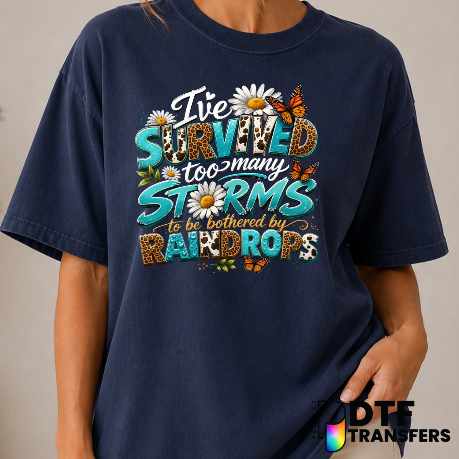 I've Survived Too Many Storms To Be Bothered By Raindrops – Mental Health Awareness DTF Transfer (view 1 of 2) – by Perfec...