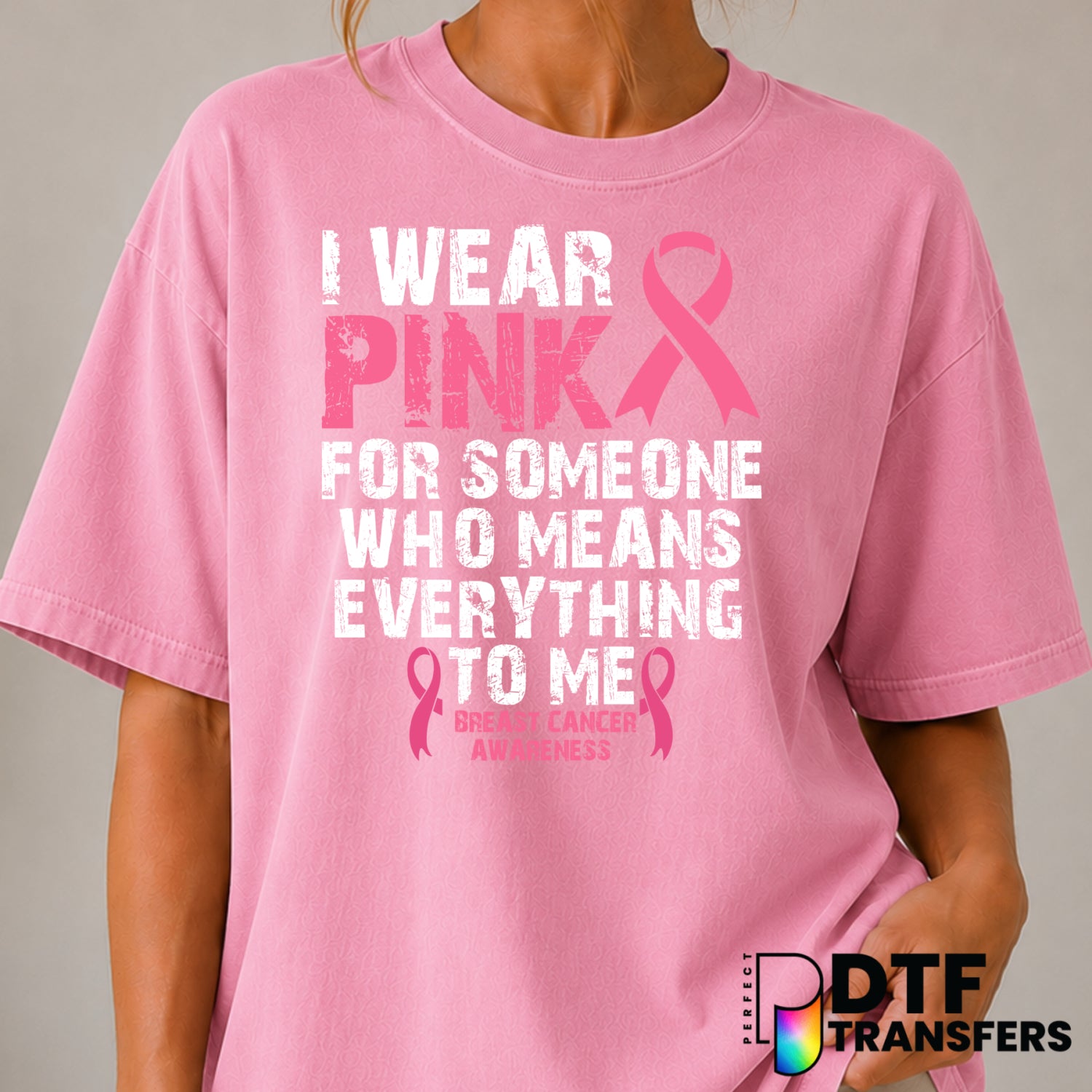 I Wear Pink For Someone Who Means Everything To Me – Cancer Awareness DTF Transfer (view 2 of 2) – by Perfect DTF Transfer...