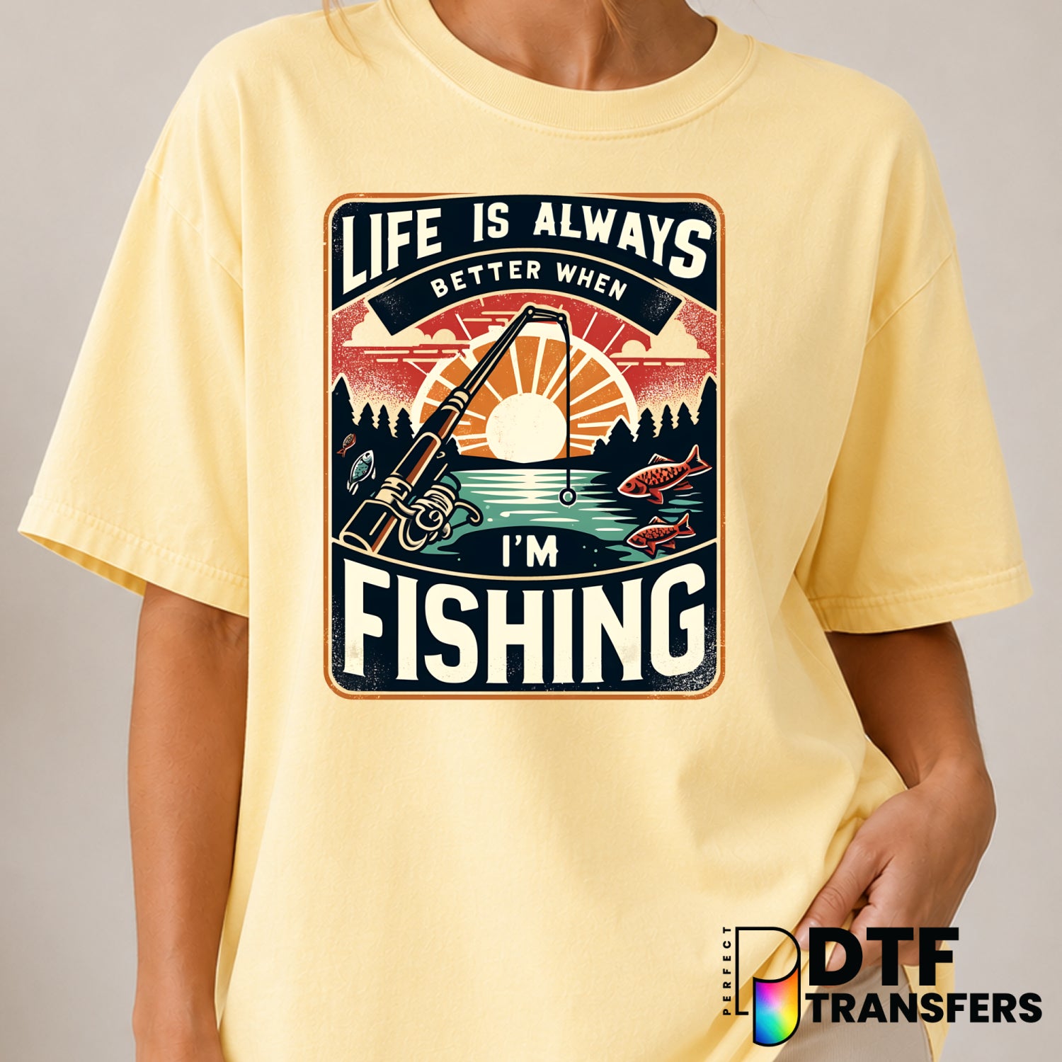 LIFE IS ALWAYS BETTER WHEN I'M FISHING – Fishing DTF Transfer (view 1 of 2) – by Perfect DTF Transfers – Premade DTF Trans...
