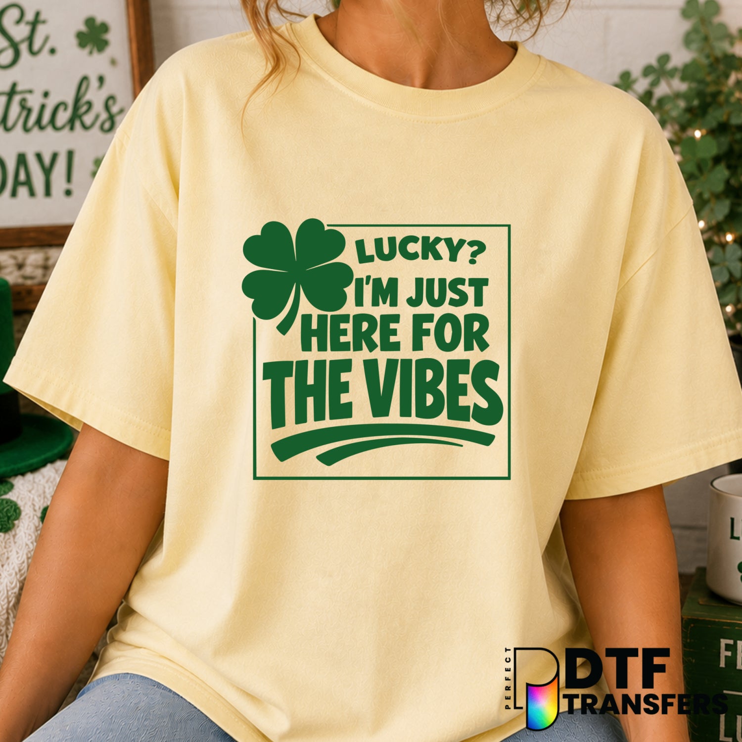 Lucky I'm Just Here for The Vibes St Patrick's Day – DTF Transfer (view 2 of 2) – by Perfect DTF Transfers – Premade DTF T...