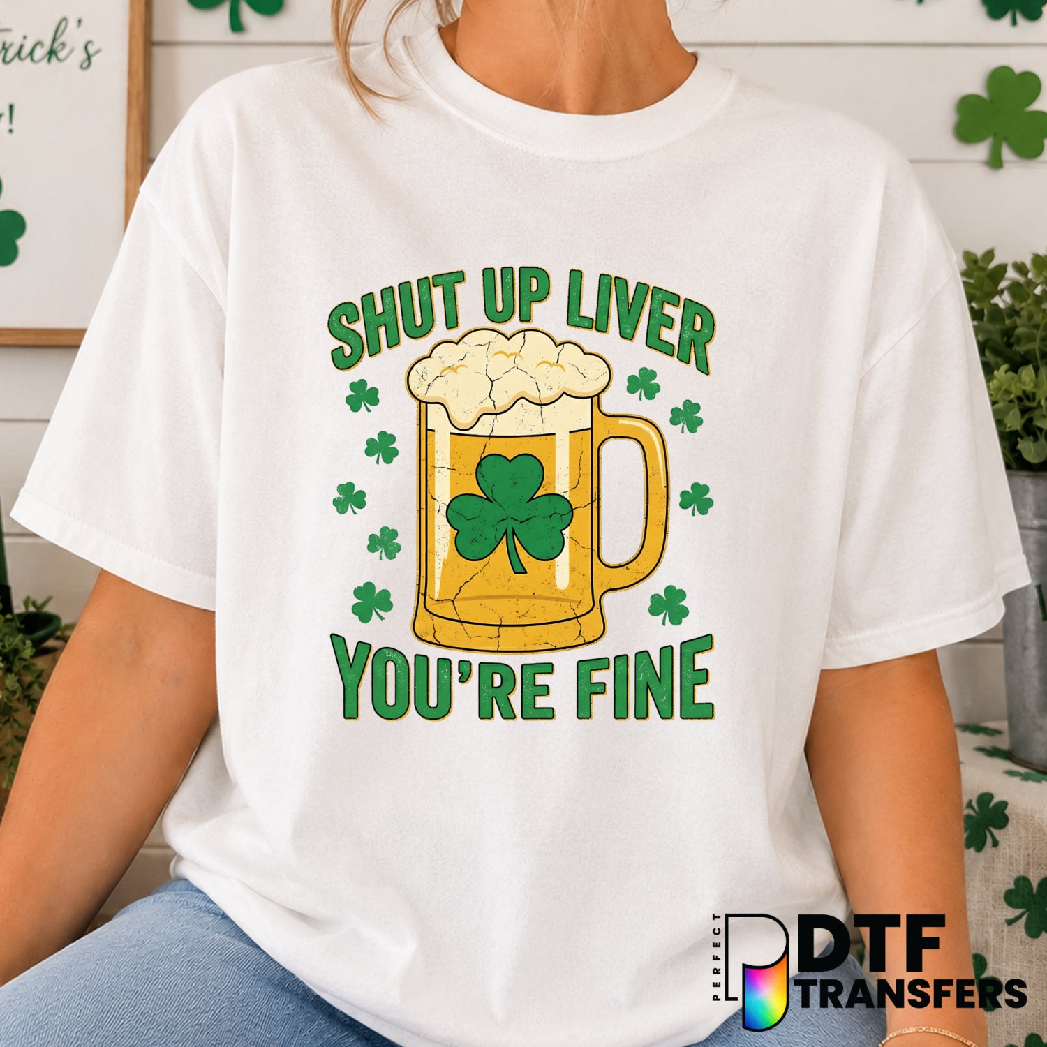 Shut Up Liver You're Fine St. Patrick's Day – DTF Transfer (view 1 of 2) – by Perfect DTF Transfers – Premade DTF Transfer...