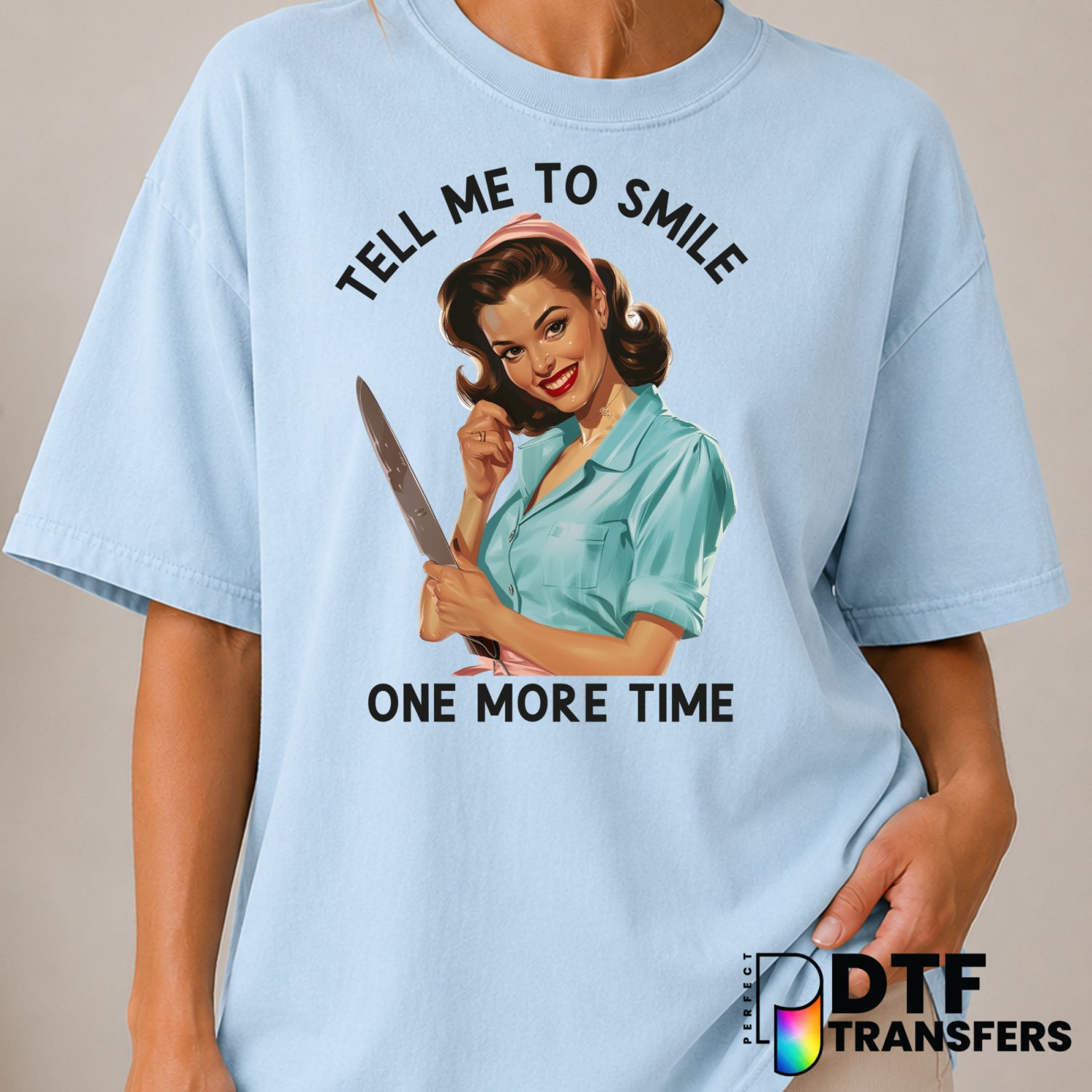 Tell Me To Smile One More Time – Women Empowerment DTF Transfer (view 1 of 2) – by Perfect DTF Transfers – Premade DTF Tra...
