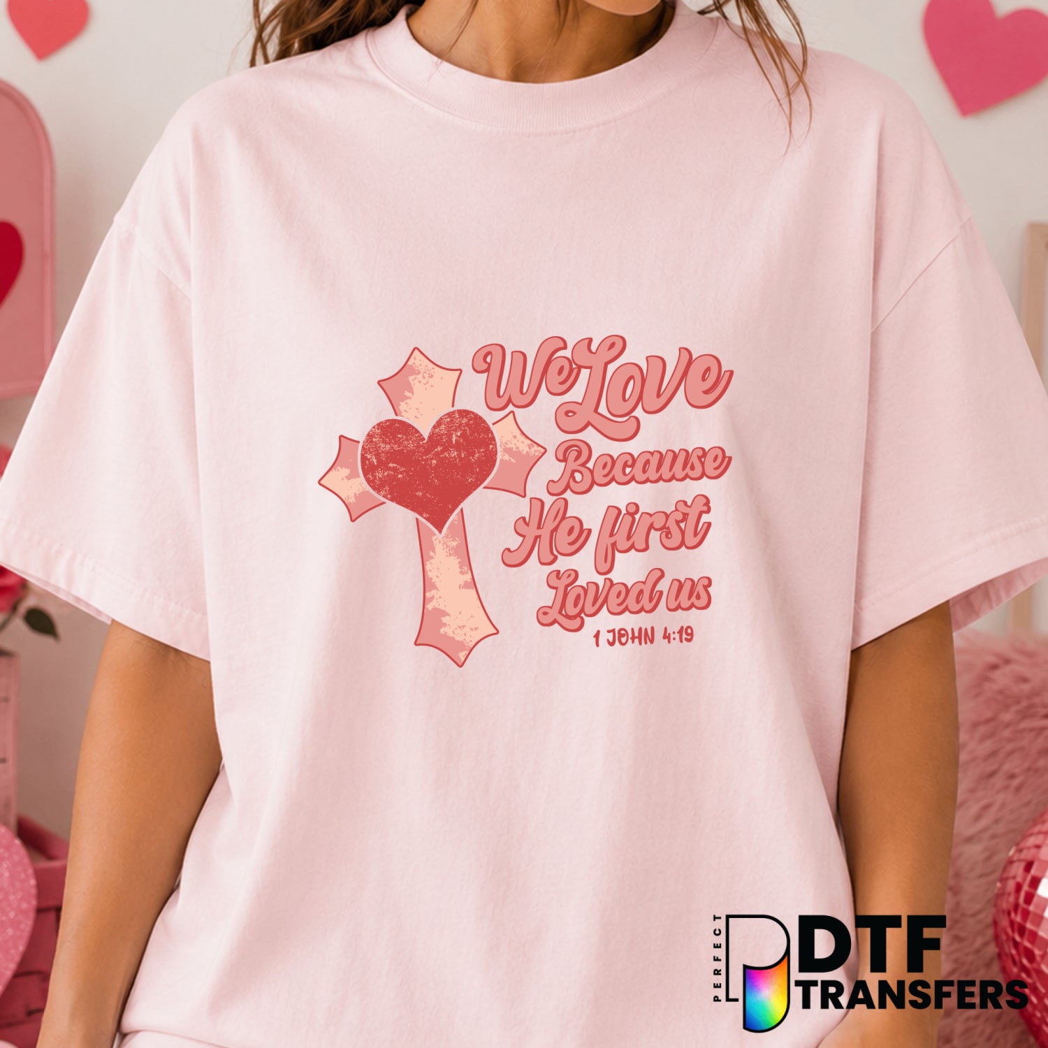 We Love Because He First Loved Us – Valentine's Day DTF Transfer (view 1 of 2) – by Perfect DTF Transfers – Premade DTF Tr...