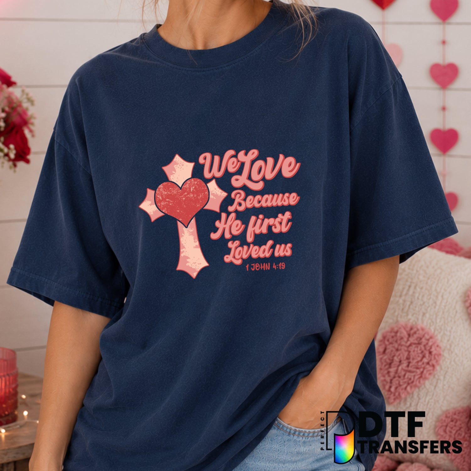We Love Because He First Loved Us – Valentine's Day DTF Transfer (view 2 of 2) – by Perfect DTF Transfers – Premade DTF Tr...