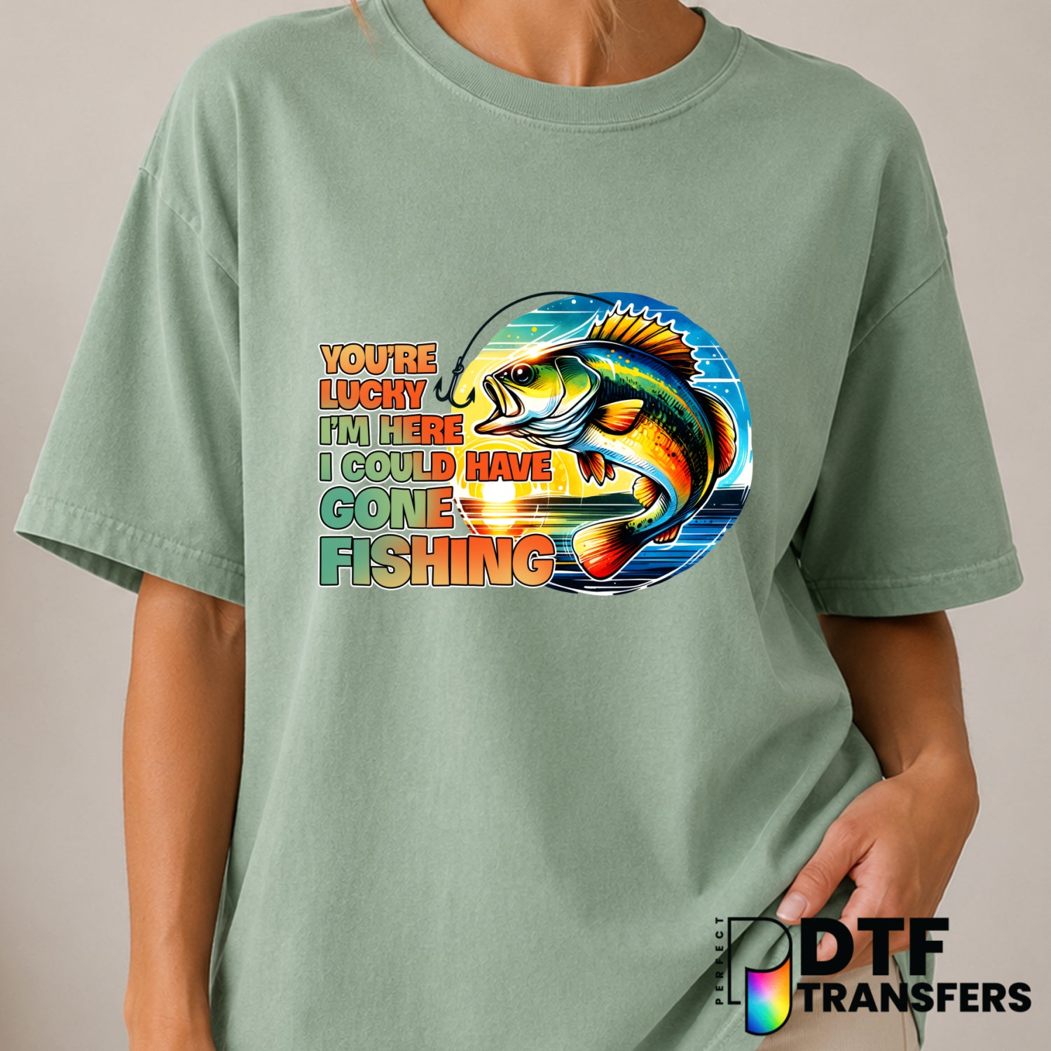 You're Lucky I'm Here I Could Have Gone Fishing – Fishing DTF Transfer (view 2 of 2) – by Perfect DTF Transfers – Premade...