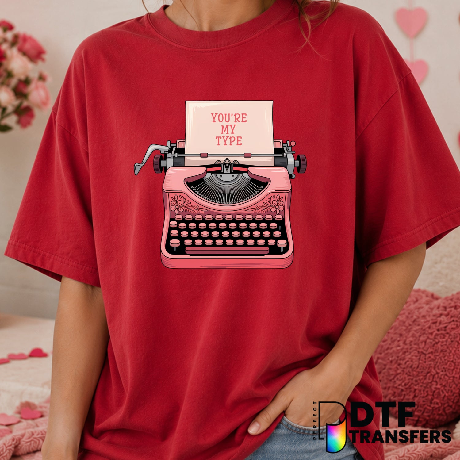 You're My Type – Valentine's Day DTF Transfer (view 2 of 2) – by Perfect DTF Transfers – Premade DTF Transfers – Valentine...