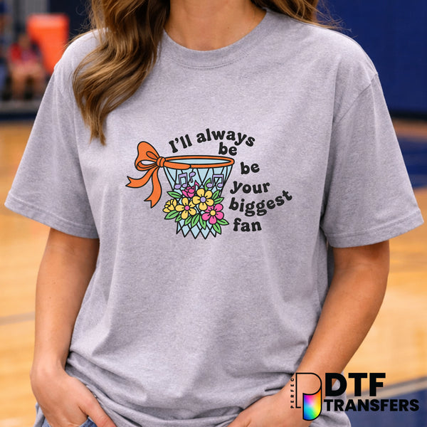 I'll Always Be Your Biggest Fan – Basketball DTF Transfer