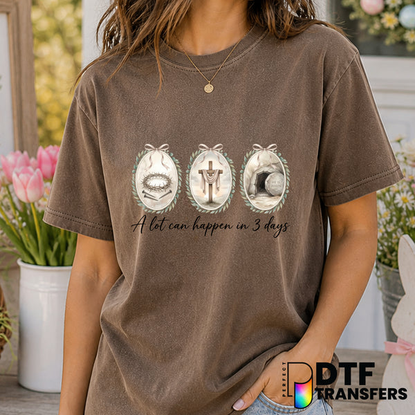 A Lot Can Happen In 3 Days – Easter DTF Transfer