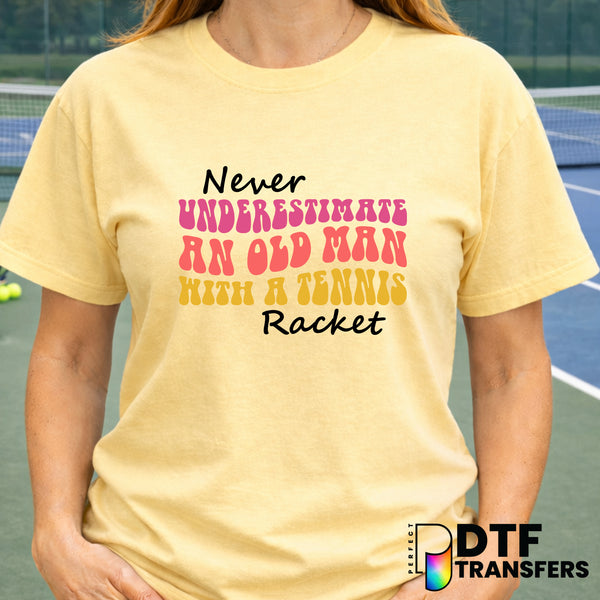 Never Underestimate An Old Man And A Tennis Racket – Tennis DTF Transfer