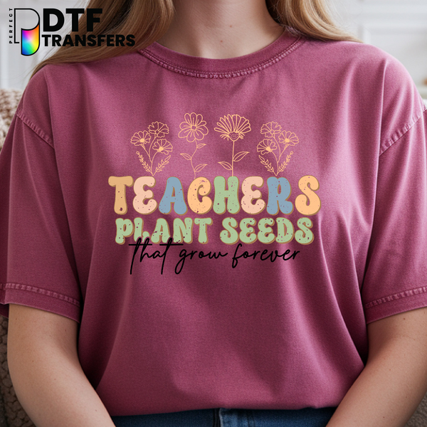 Floral Teachers Plant Seeds That Grow Forever – Teacher DTF Transfer