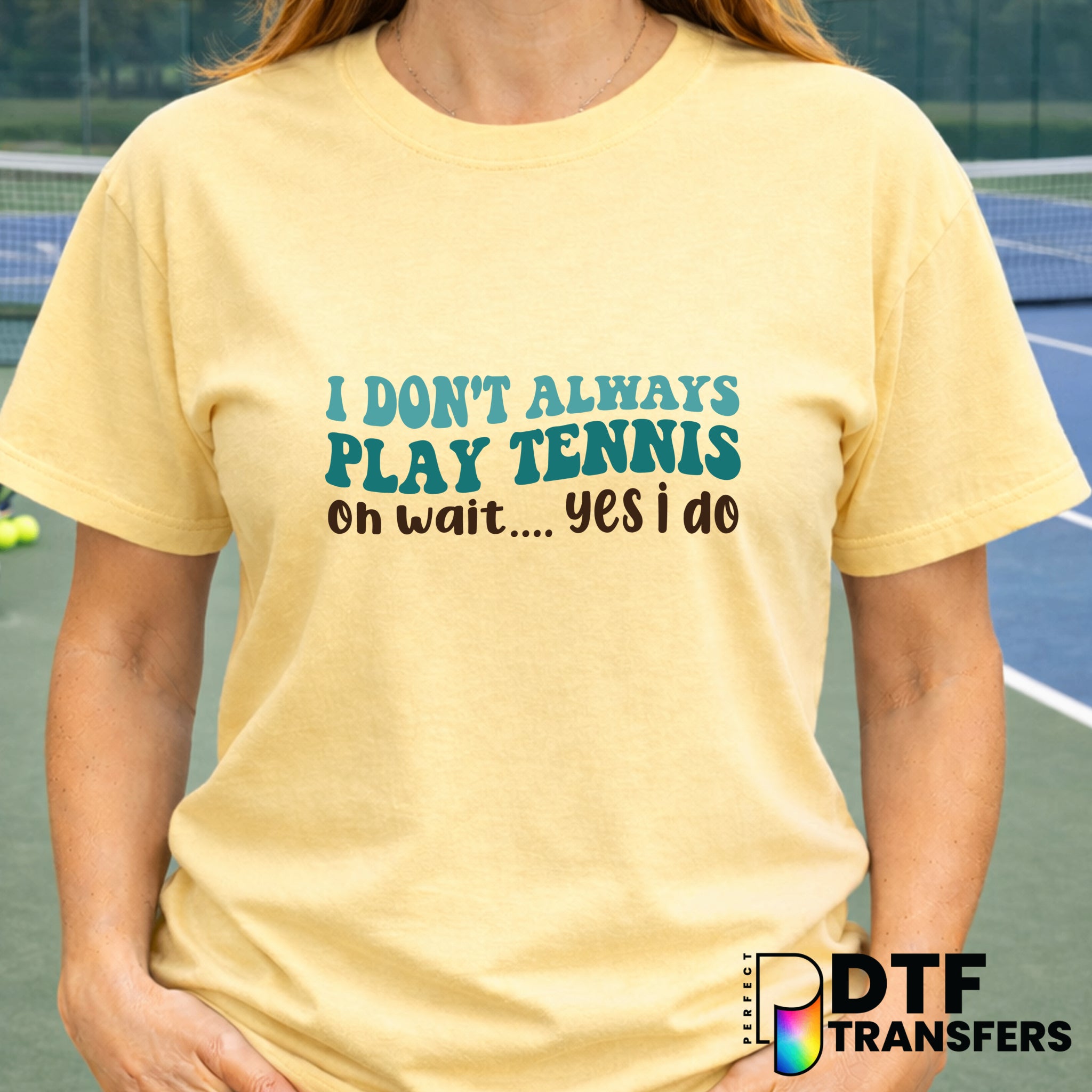 I DON'T ALWAYS PLAY TENNIS OH WAIT YES I DO – Tennis DTF Transfer