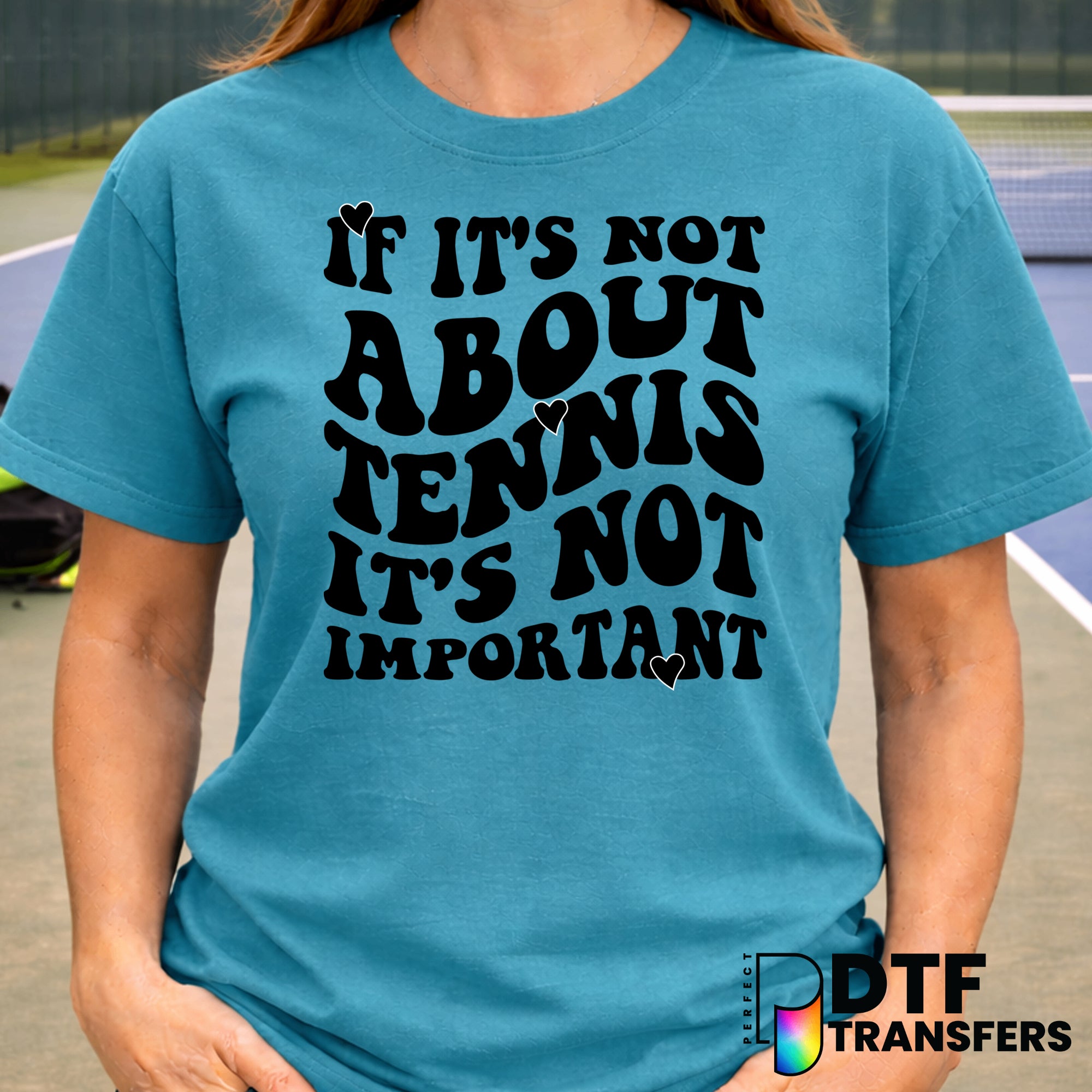 If It's Not About Tennis It's Not Important – Tennis DTF Transfer