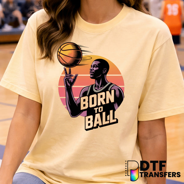 BORN TO BALL – Basketball DTF Transfer